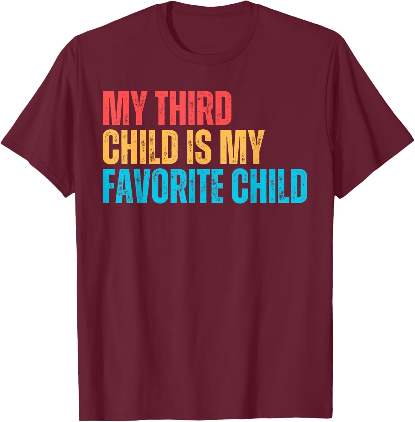 My Third Child Is My Favorite Child Funny Gag Parent T-Shirt - T-Shirt | Maroon