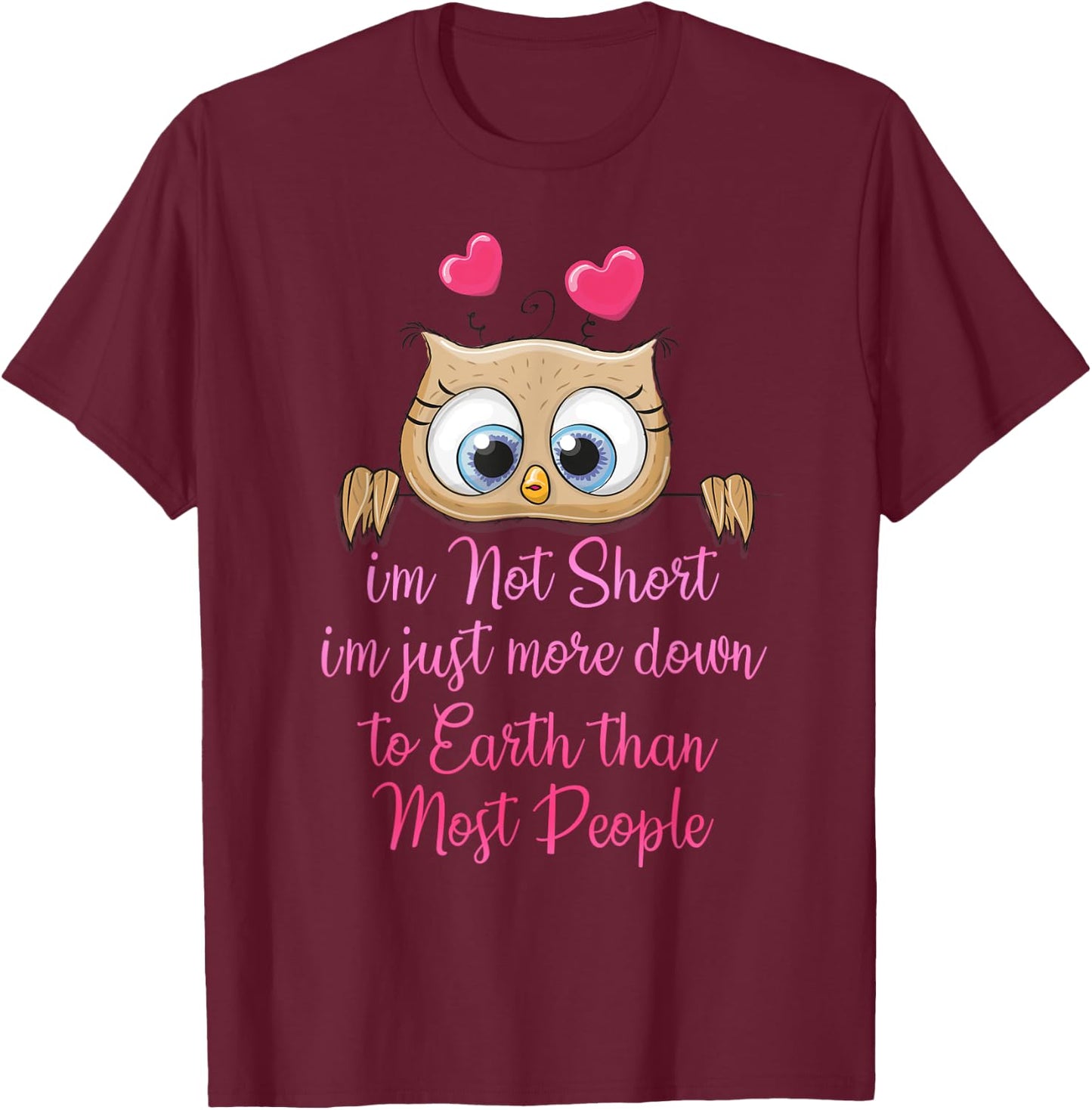 I'm Not Short I'm Just More Down To Earth Than Most People T-Shirt - T-Shirt | Maroon