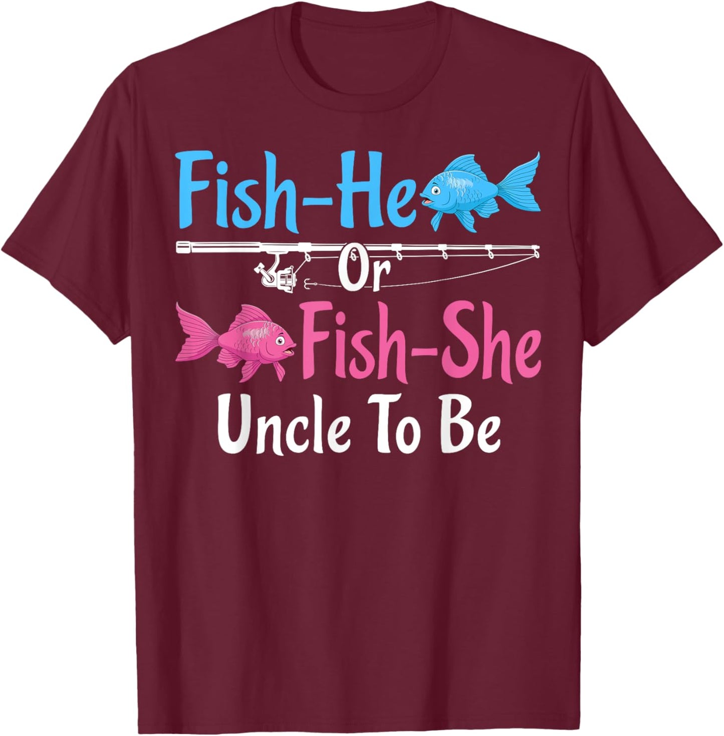 Fish-He Or Fish-She Uncle To Be Gender Reveal Baby Shower T-Shirt - T-Shirt | Maroon