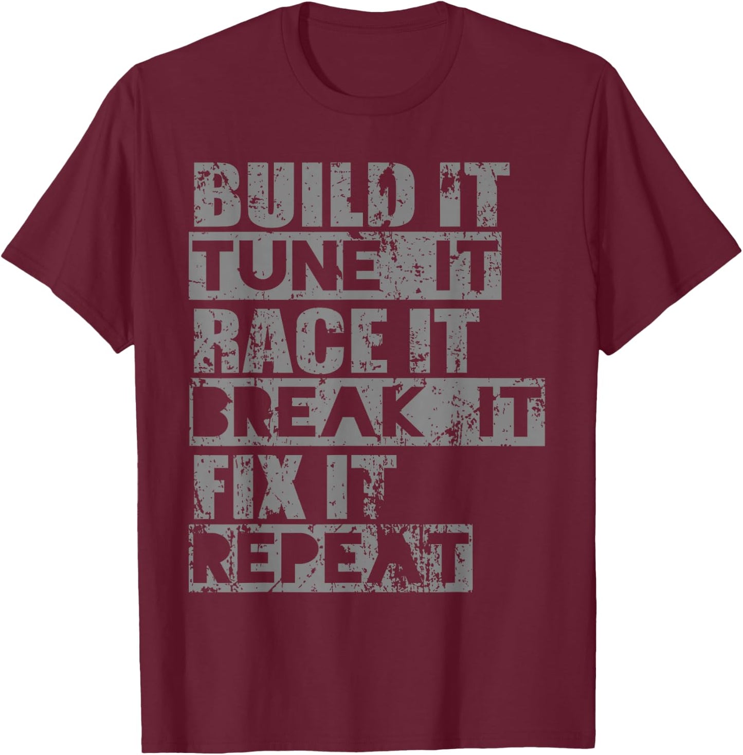 Build It Tune It Race It Break It Fix It Repeat T-Shirt - T-Shirt | Maroon