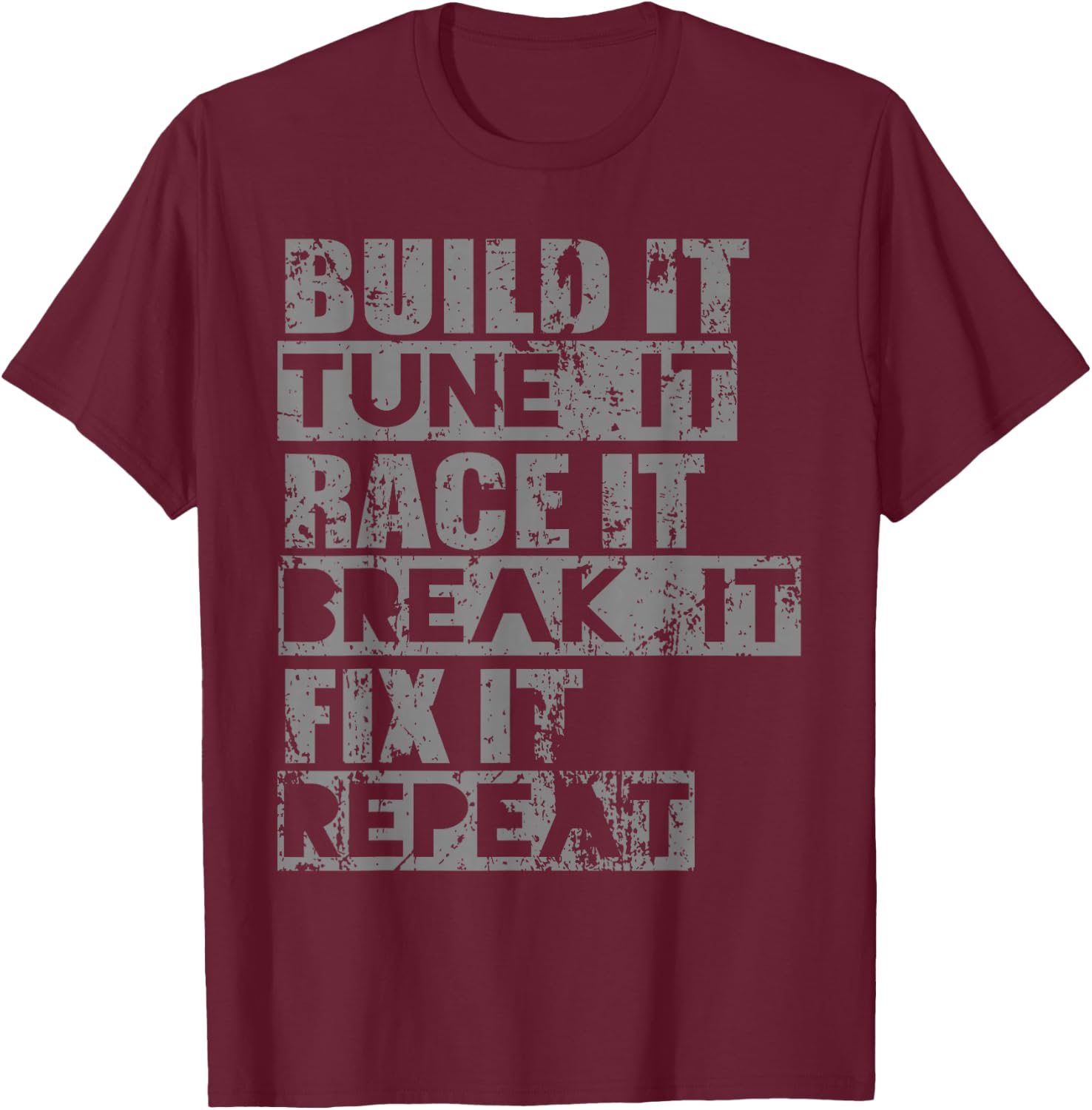 Build It Tune It Race It Break It Fix It Repeat T-Shirt - T-Shirt | Maroon