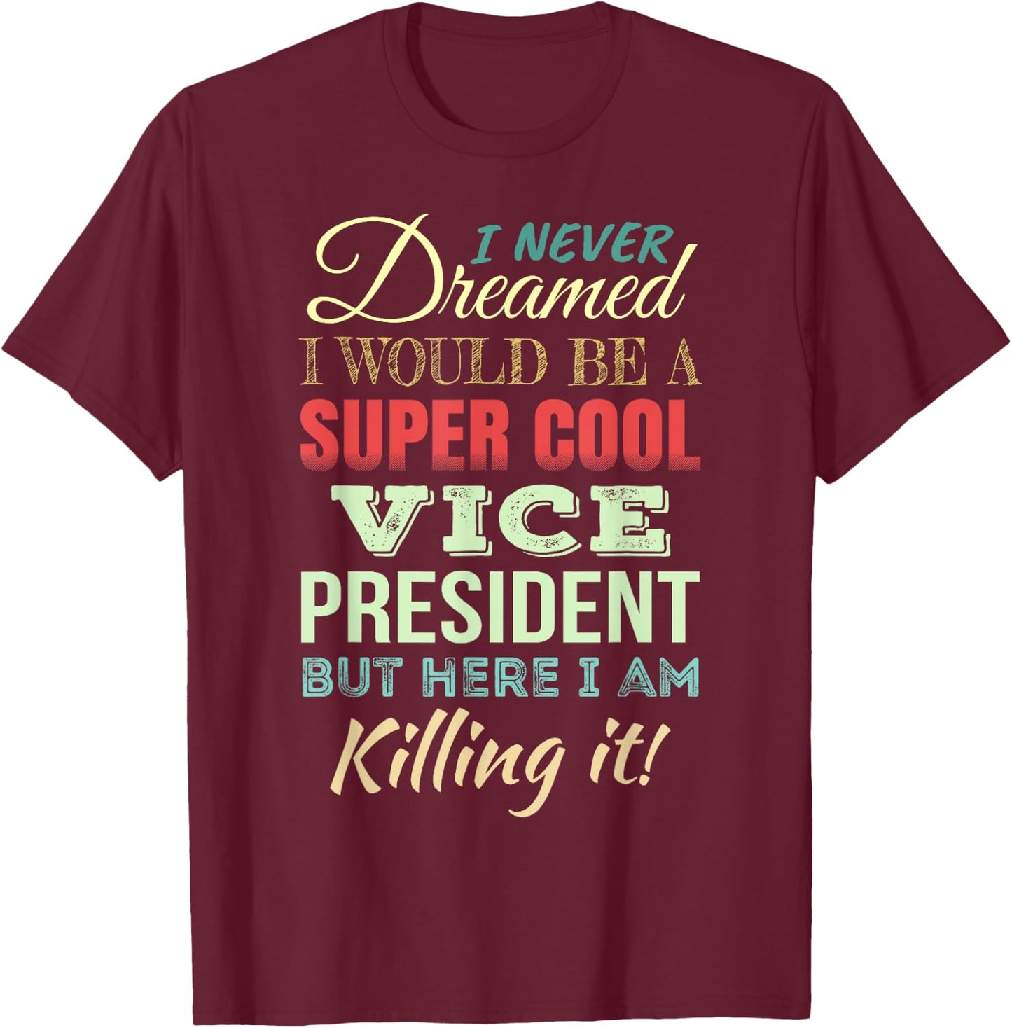 Vice President Funny Gift Appreciation T-Shirt - T-Shirt | Maroon