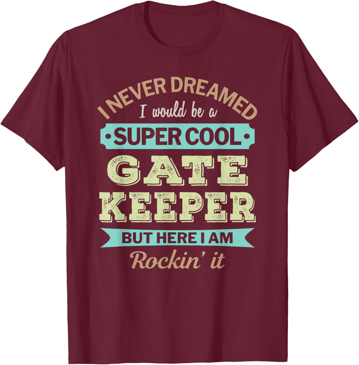 Gate Keeper Gift Funny Appreciation T-Shirt - T-Shirt | Maroon