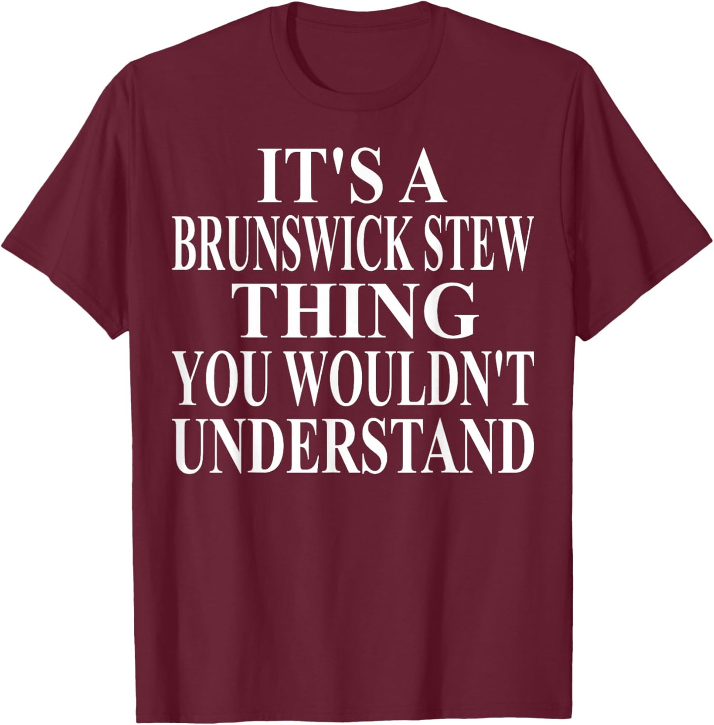 Brunswick Stew Apparel | Great Funny Stew Lover Design T-Shirt - T-Shirt | Maroon