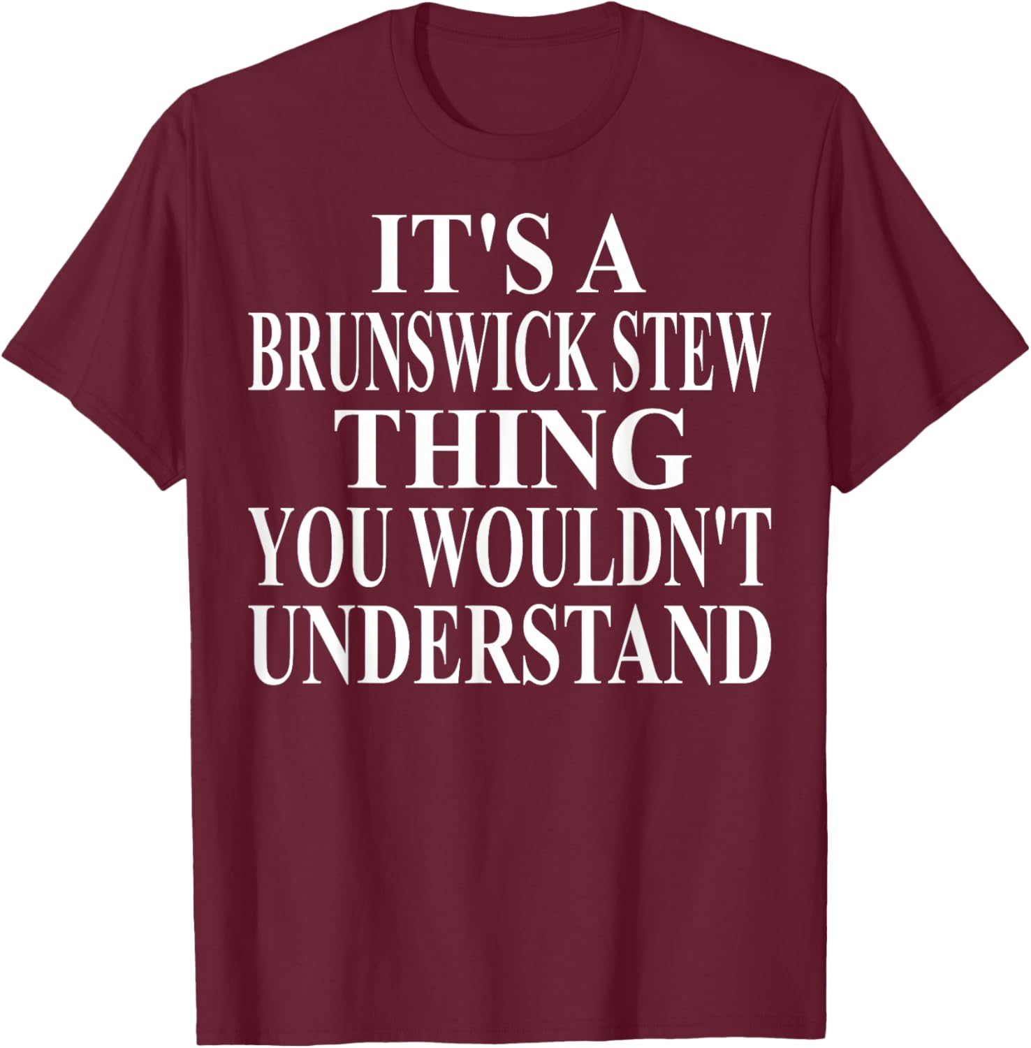 Brunswick Stew Apparel | Great Funny Stew Lover Design T-Shirt - T-Shirt | Maroon