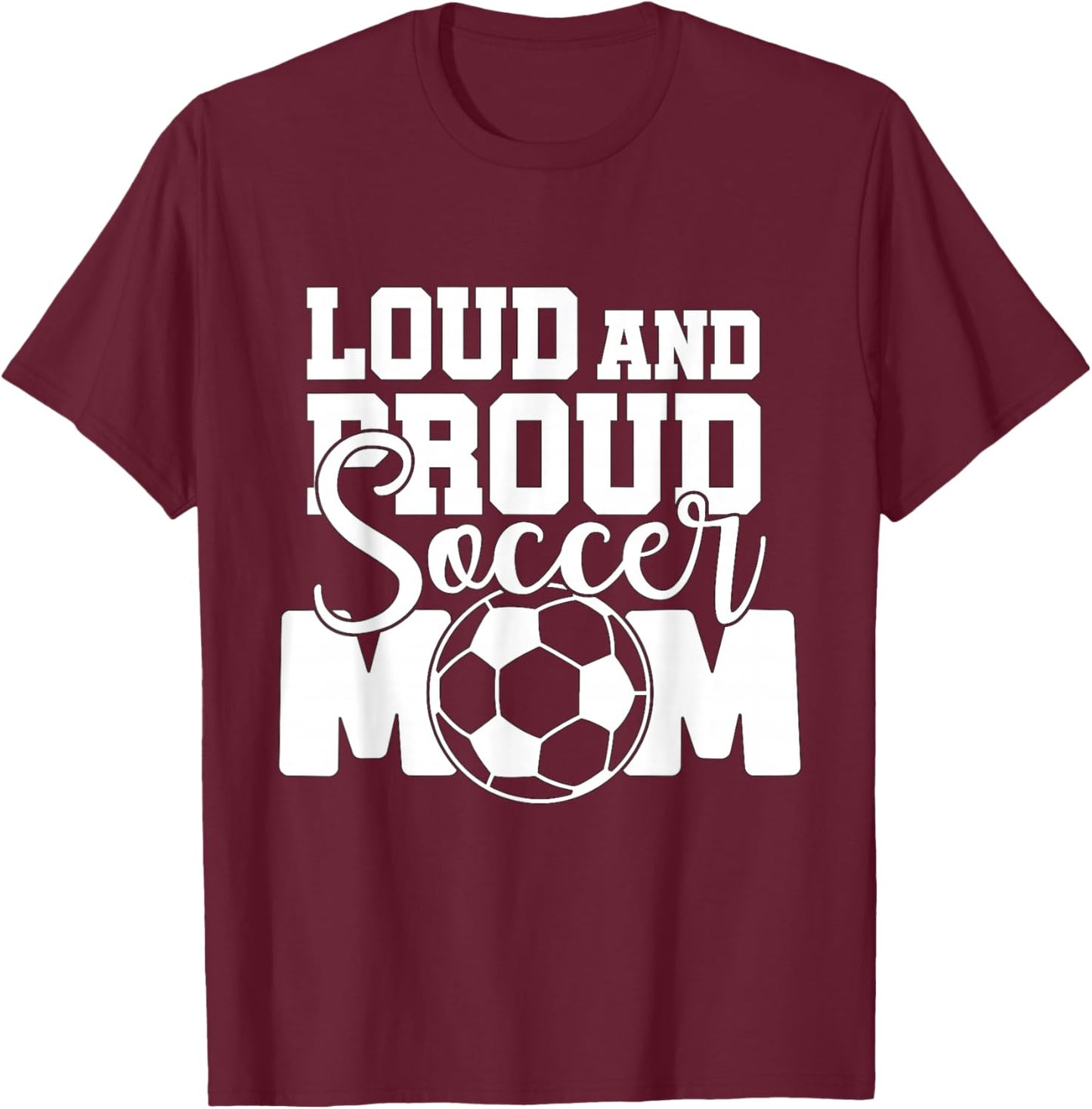Loud and Proud Soccer Mom T-Shirt - T-Shirt | Maroon