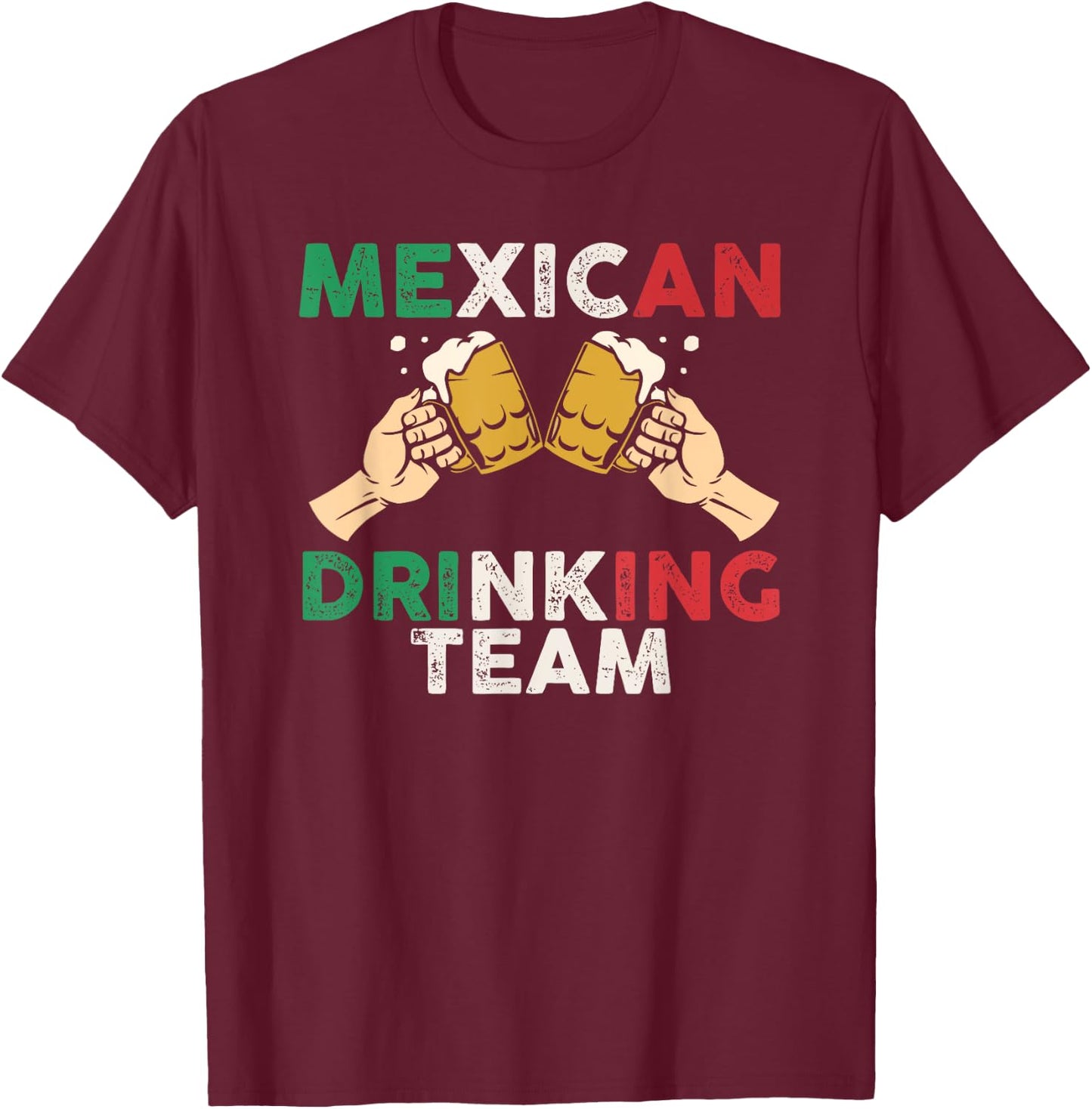Cheers Mexican Drinking Team Funny Mexico Flag Beer Mugs T-Shirt - T-Shirt | Maroon