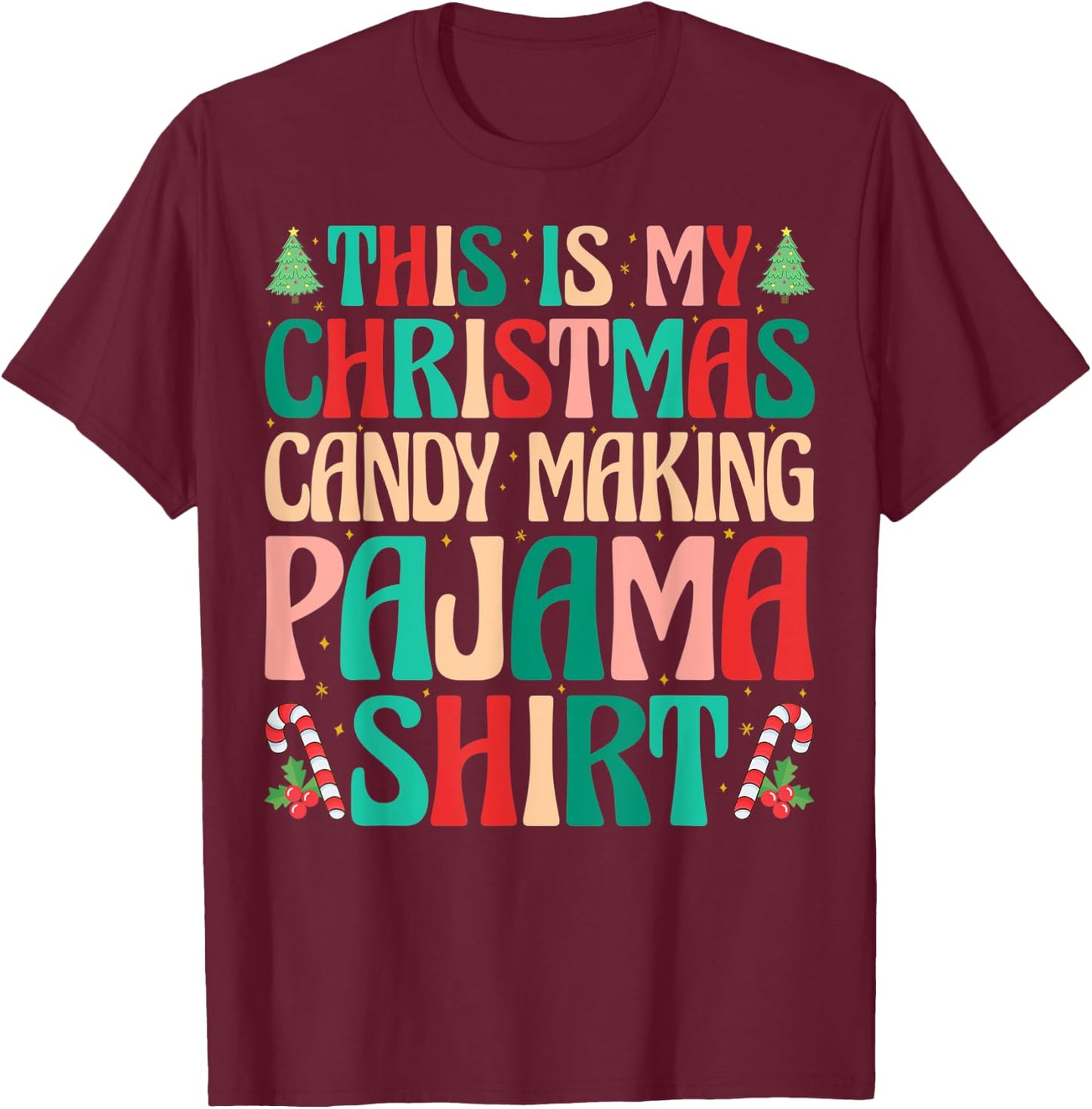 This is My Christmas Candy Making Pajama Shirt Naughty Xmas T-Shirt - T-Shirt | Maroon