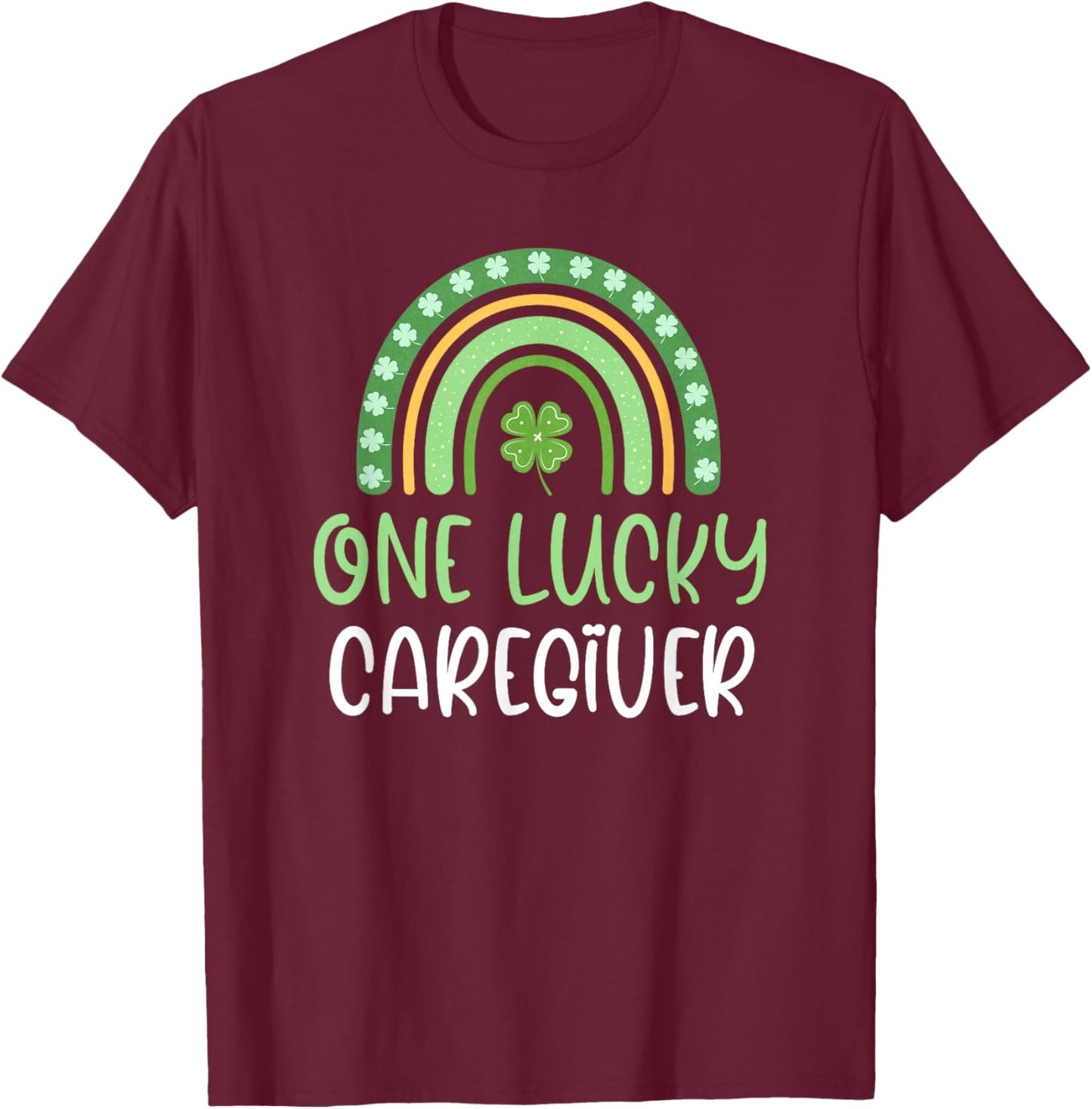 One Lucky Caregiver Funny St. Patrick's Day Caregiving T-Shirt - T-Shirt | Maroon