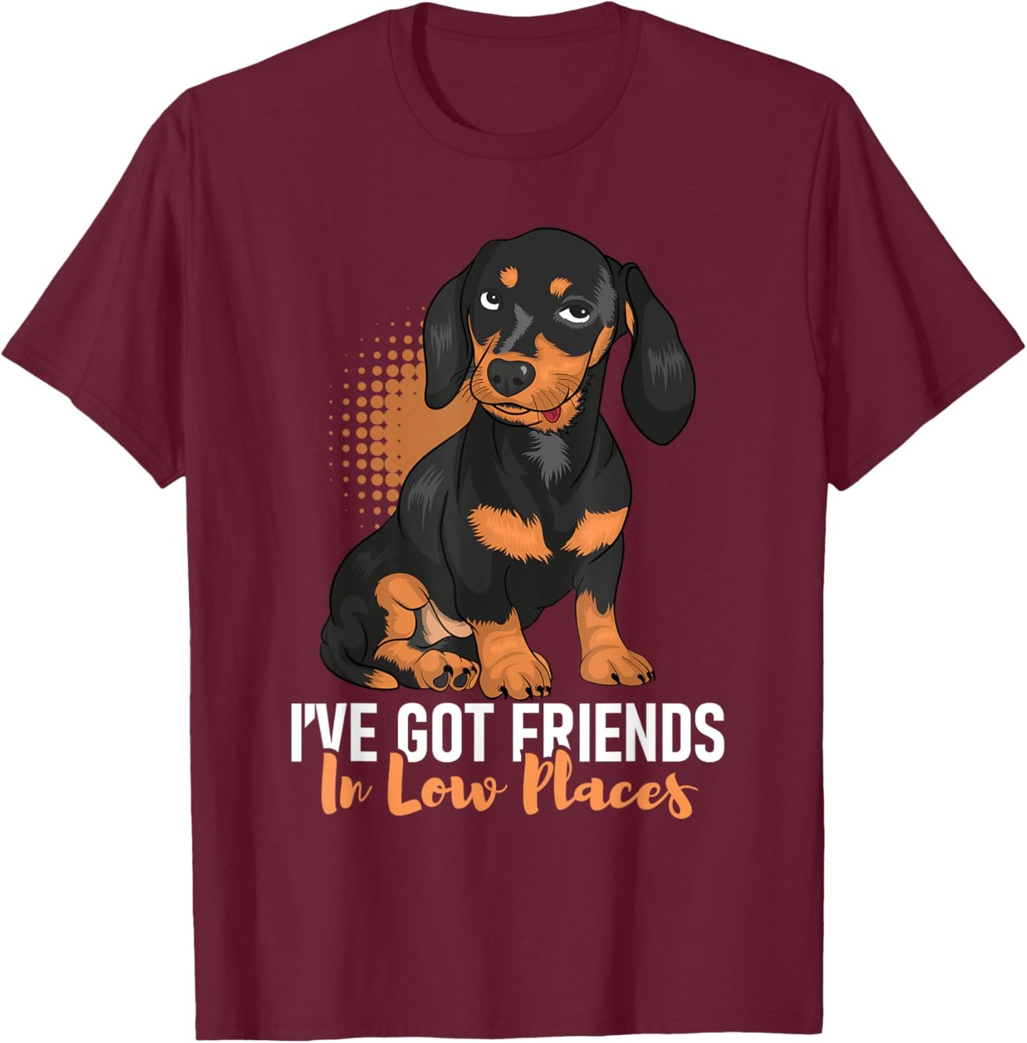 I've Got Friends In Low Places - Dachshund Pet Dog Lover Men Women T-Shirt - T-Shirt | Maroon