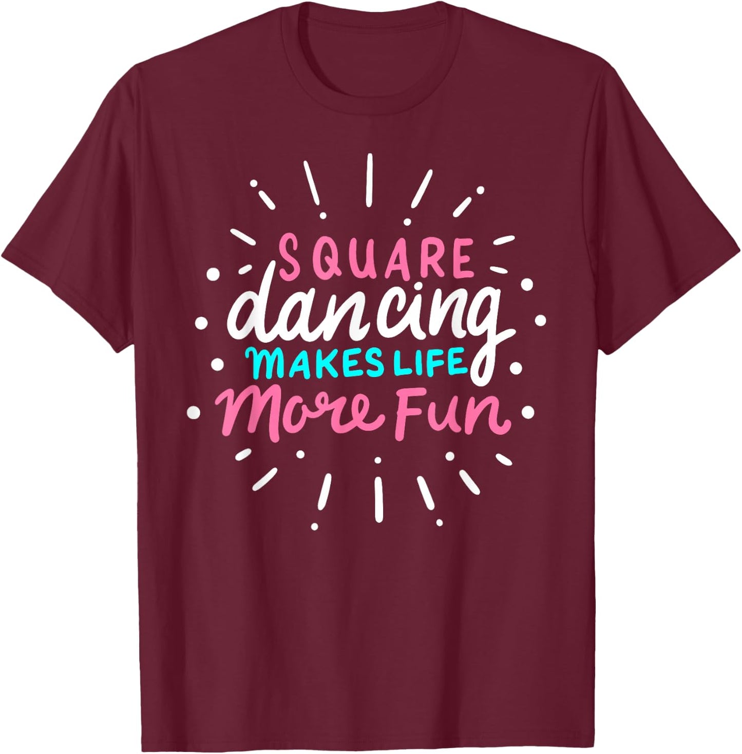 Square Dancing Makes Life More Fun Funny Square Dance T-Shirt - T-Shirt | Maroon