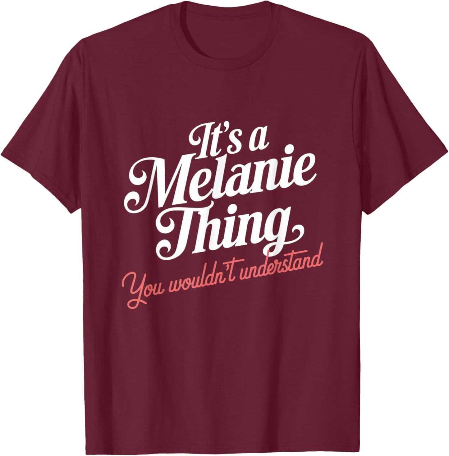 It's A Melanie Thing You Wouldn't Understand Funny Name T-Shirt - T-Shirt | Maroon