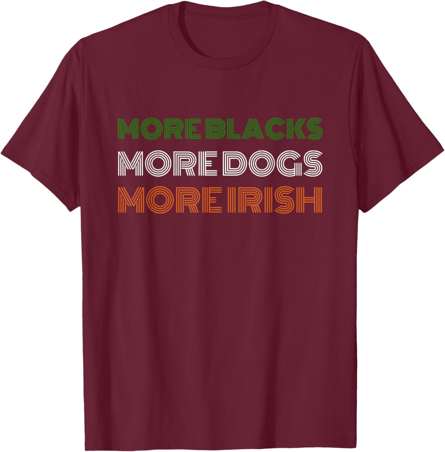 Retro More Blacks More Dogs More Irish St Patrick's Day T-Shirt - T-Shirt | Maroon