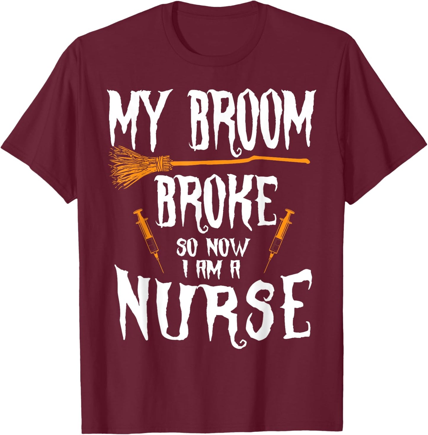 Witch Nurse Funny Saying Costume Easy Halloween Gifts T-Shirt - T-Shirt | Maroon