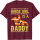 Behind Every Great Horse Girl Who Believes is a Daddy Gift T-Shirt - T-Shirt | Maroon