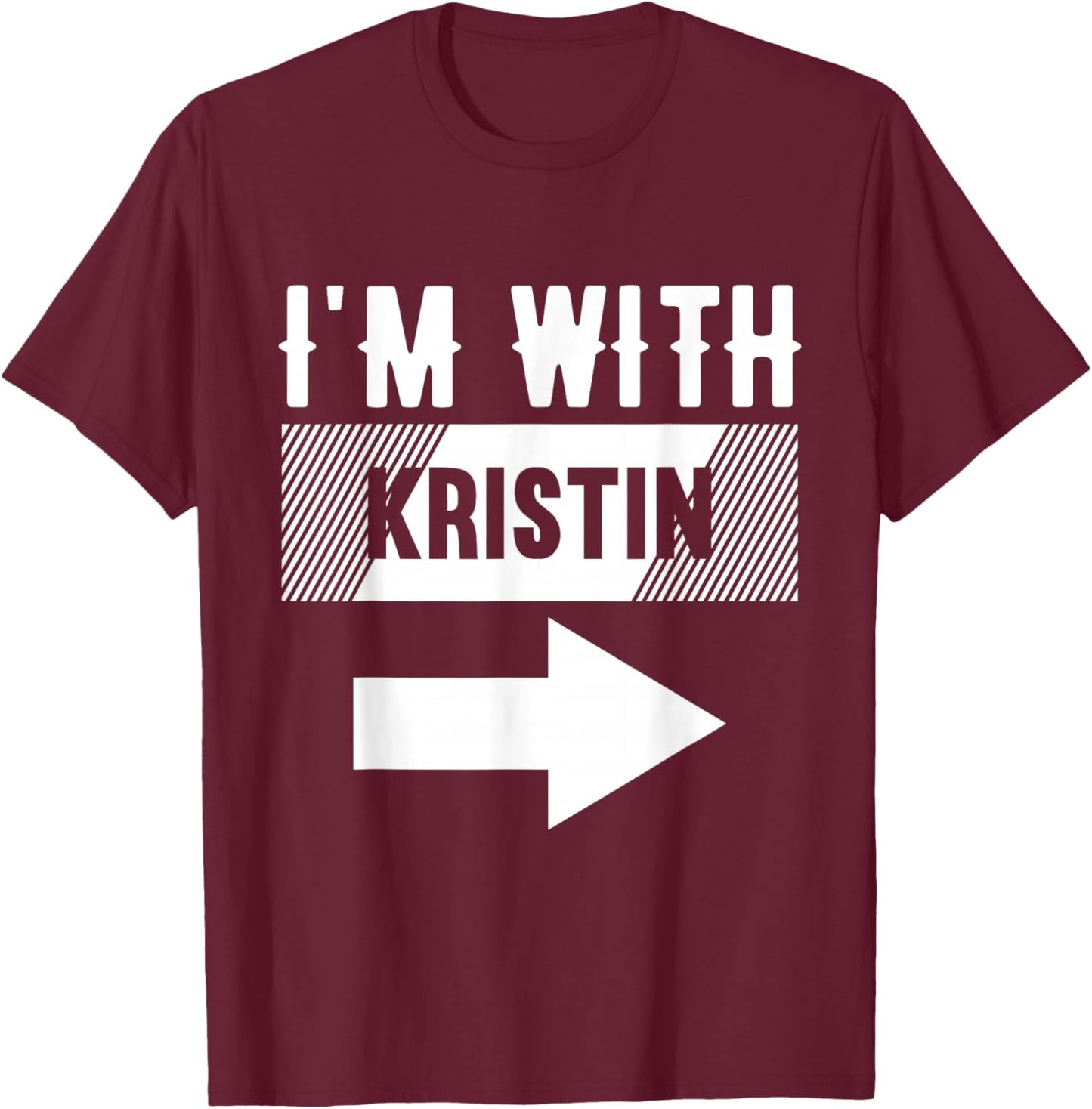 I'm with Kristin for Kristin T-Shirt - T-Shirt | Maroon
