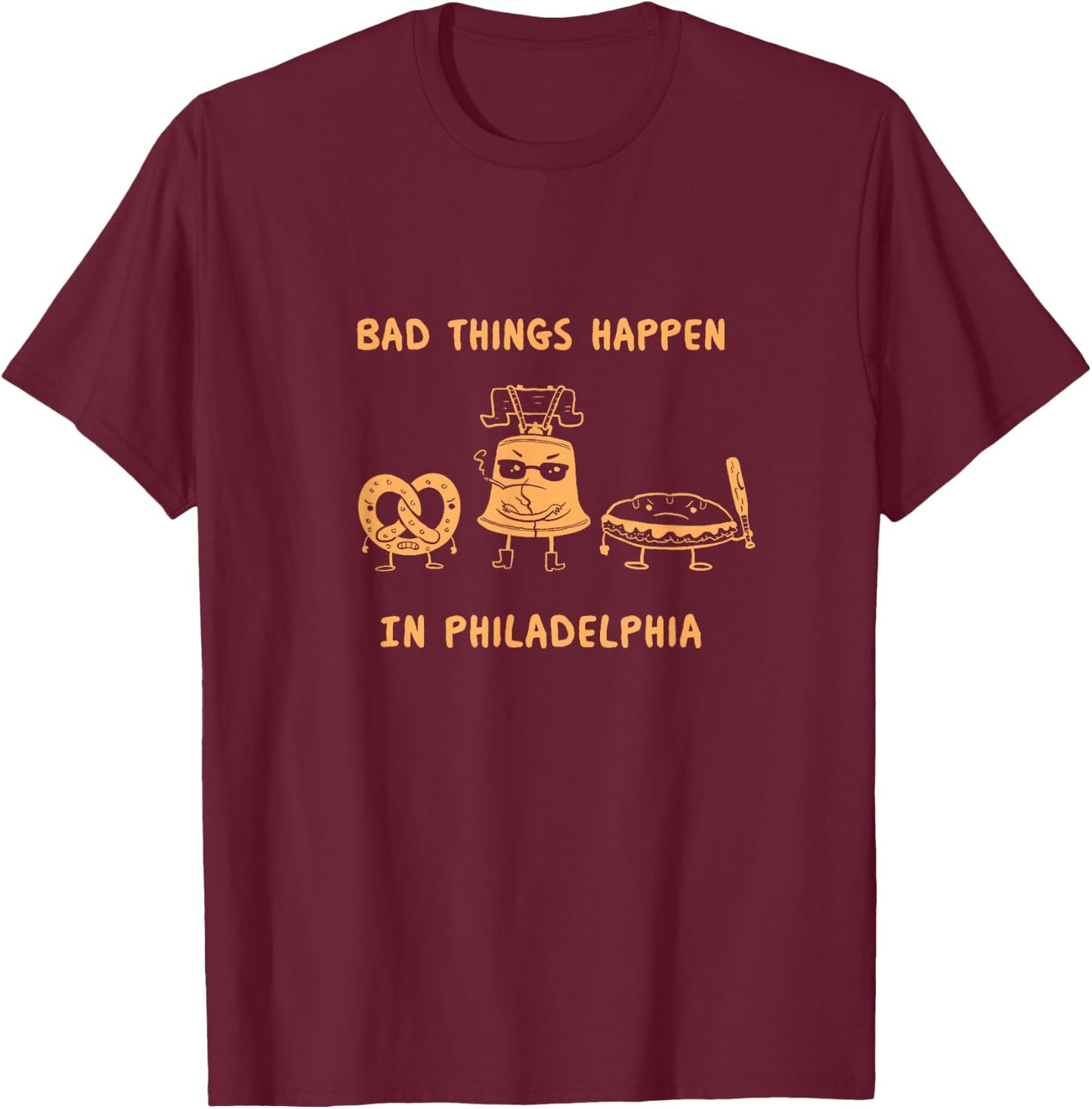 Funny Bad Things Happen in Philadelphia Novelty Philly Pride T-Shirt - T-Shirt | Maroon
