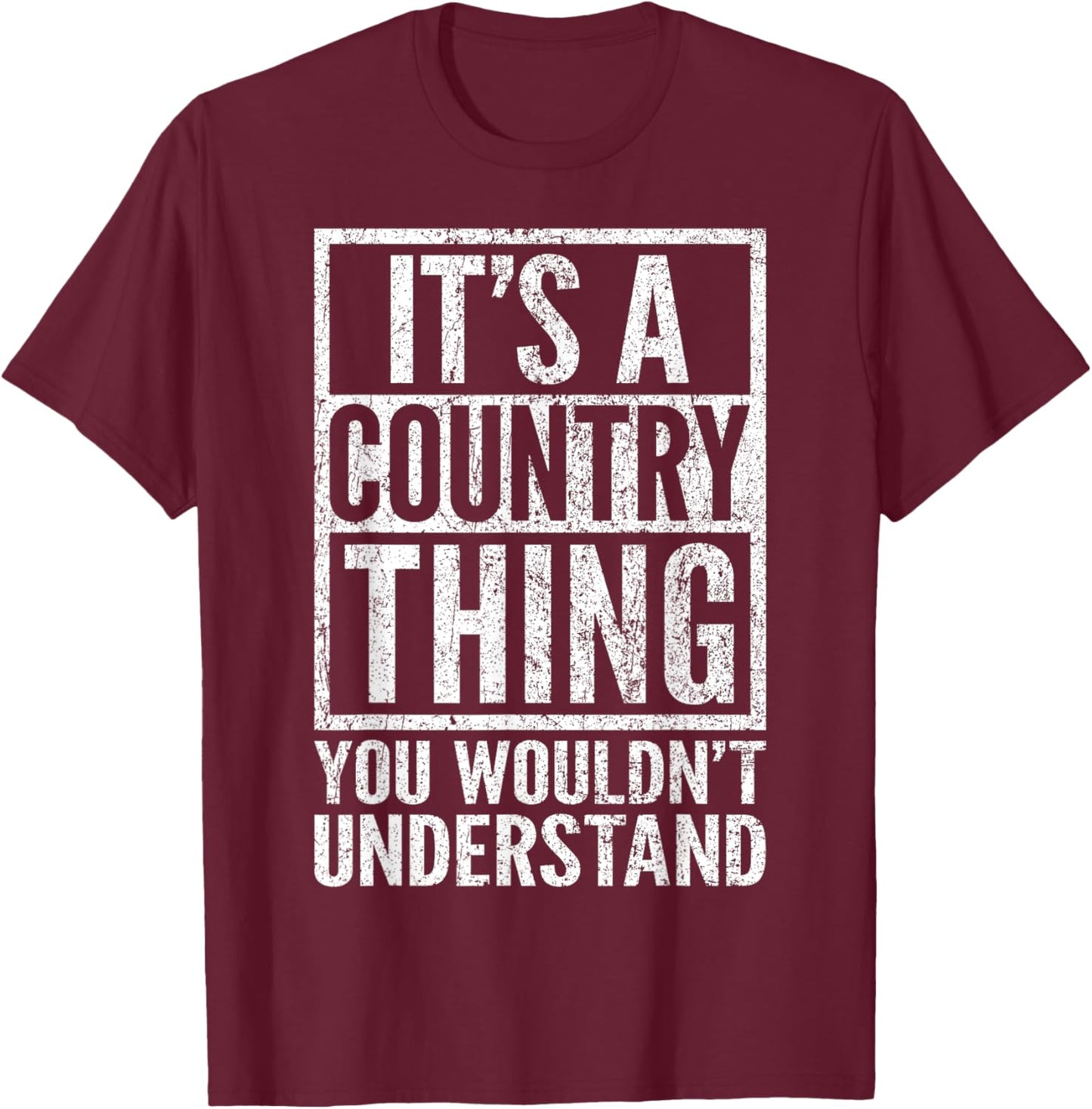 A Country Thing You Wouldn't Understand - Country's Saying T-Shirt - T-Shirt | Maroon
