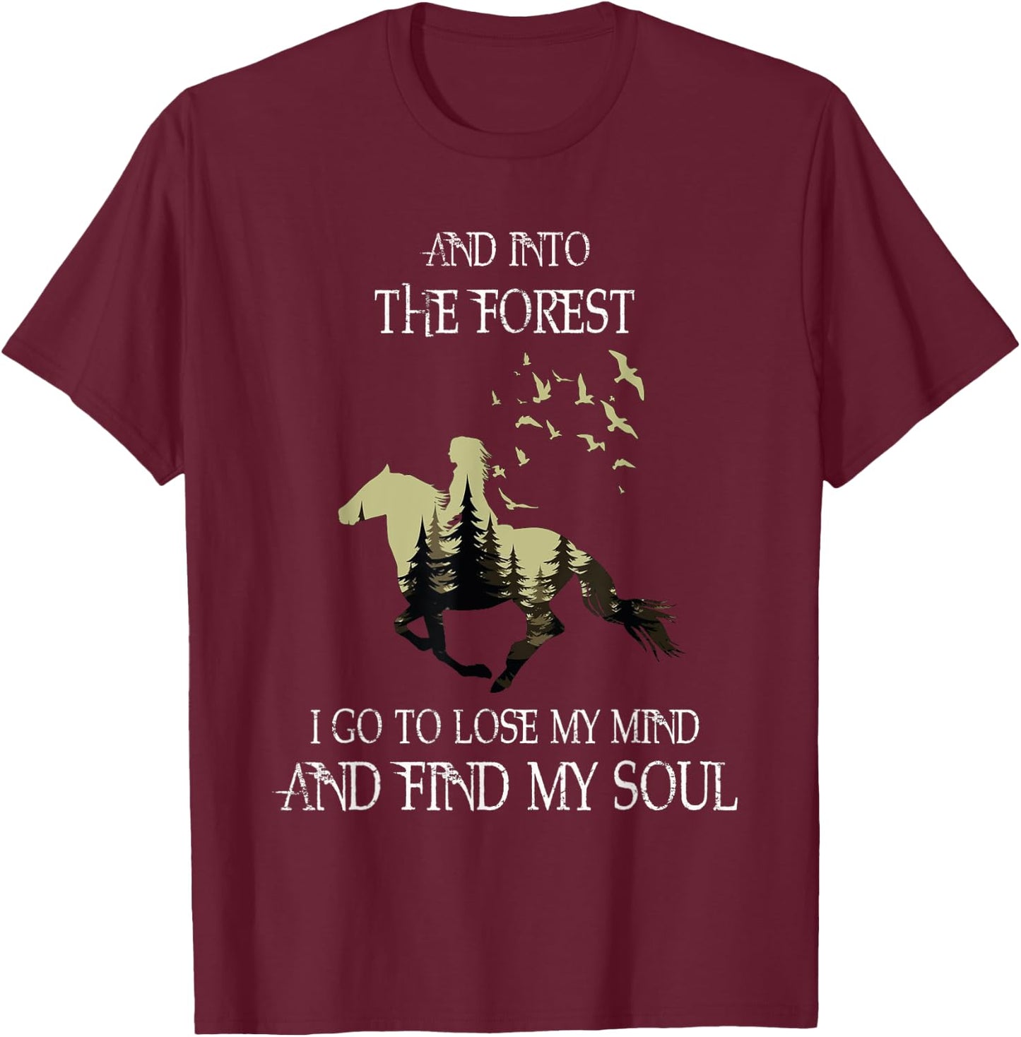 And Into The Forest I Go To Lose My Mind Find My Soul Horse T-Shirt - T-Shirt | Maroon