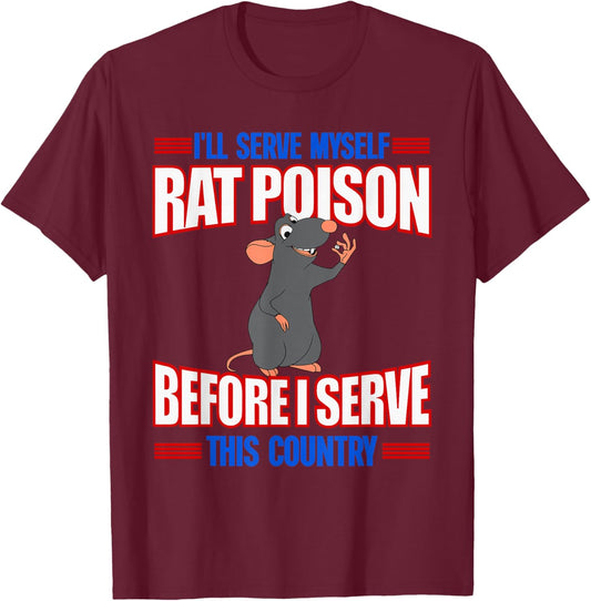 I'll Serve Myself Rat Poison Before I Serve This Country T-Shirt - T-Shirt | Maroon