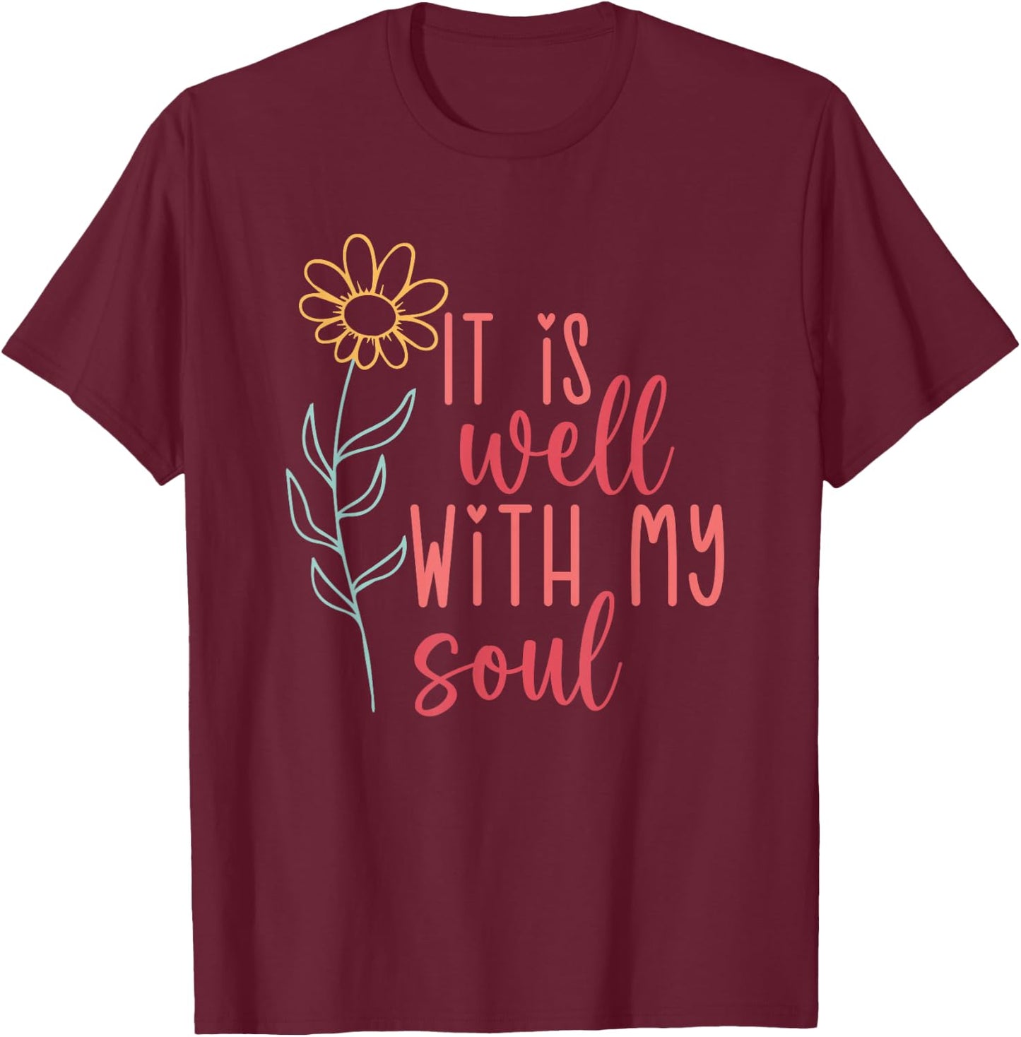 It Is Well With My Soul T-Shirt - T-Shirt | Maroon