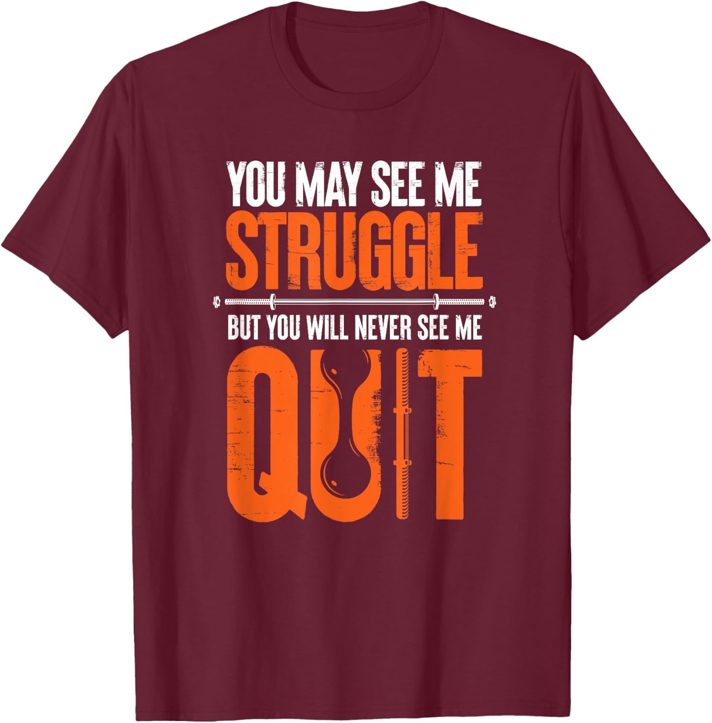 You May See Me Struggle You Will Never See Me Quit Workout T-Shirt - T-Shirt | Maroon