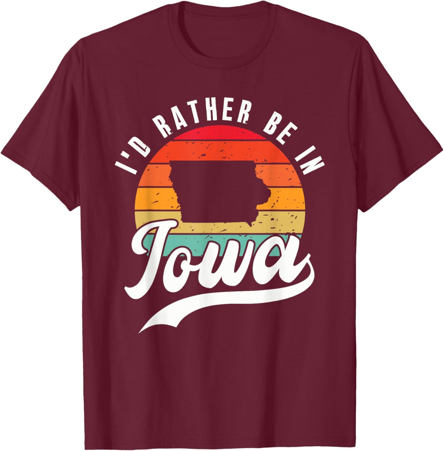 I'd Rather Be In Iowa T-Shirt - T-Shirt | Maroon