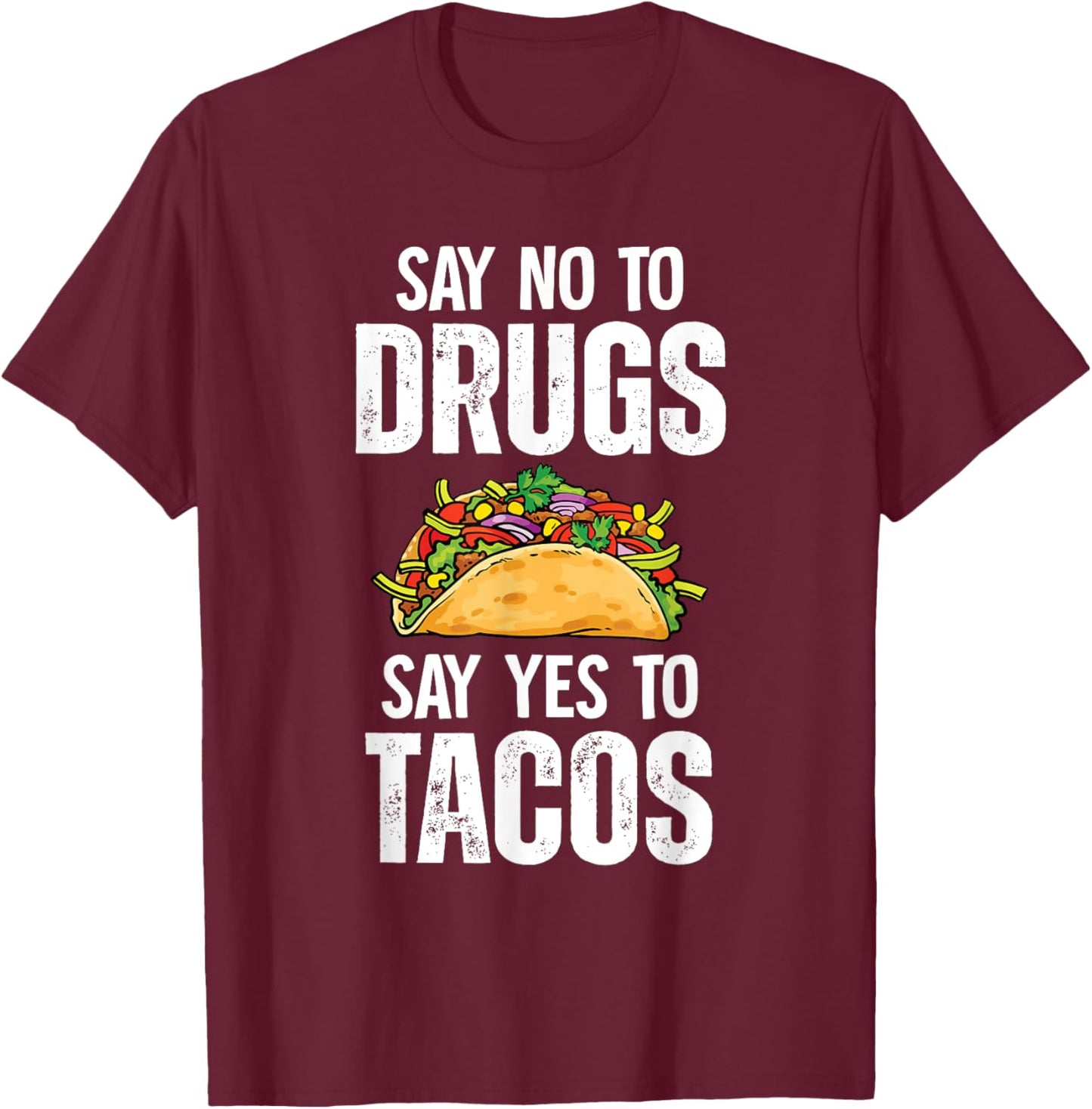 Say No To Drugs Say Yes To Tacos T-Shirt - T-Shirt | Maroon