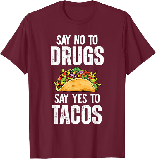 Say No To Drugs Say Yes To Tacos T-Shirt - T-Shirt | Maroon
