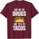 Say No To Drugs Say Yes To Tacos T-Shirt - T-Shirt | Maroon