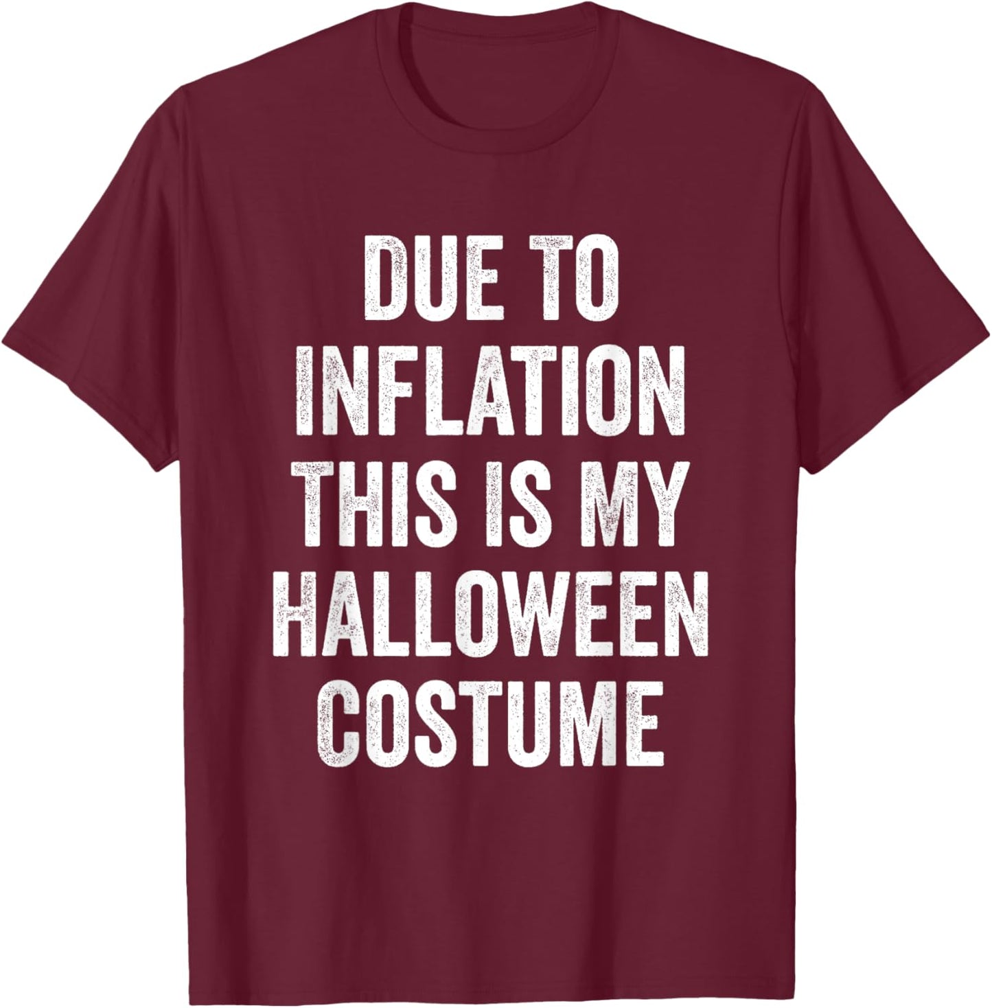 Due To Inflation This Is My Halloween Costume T-Shirt - T-Shirt | Maroon
