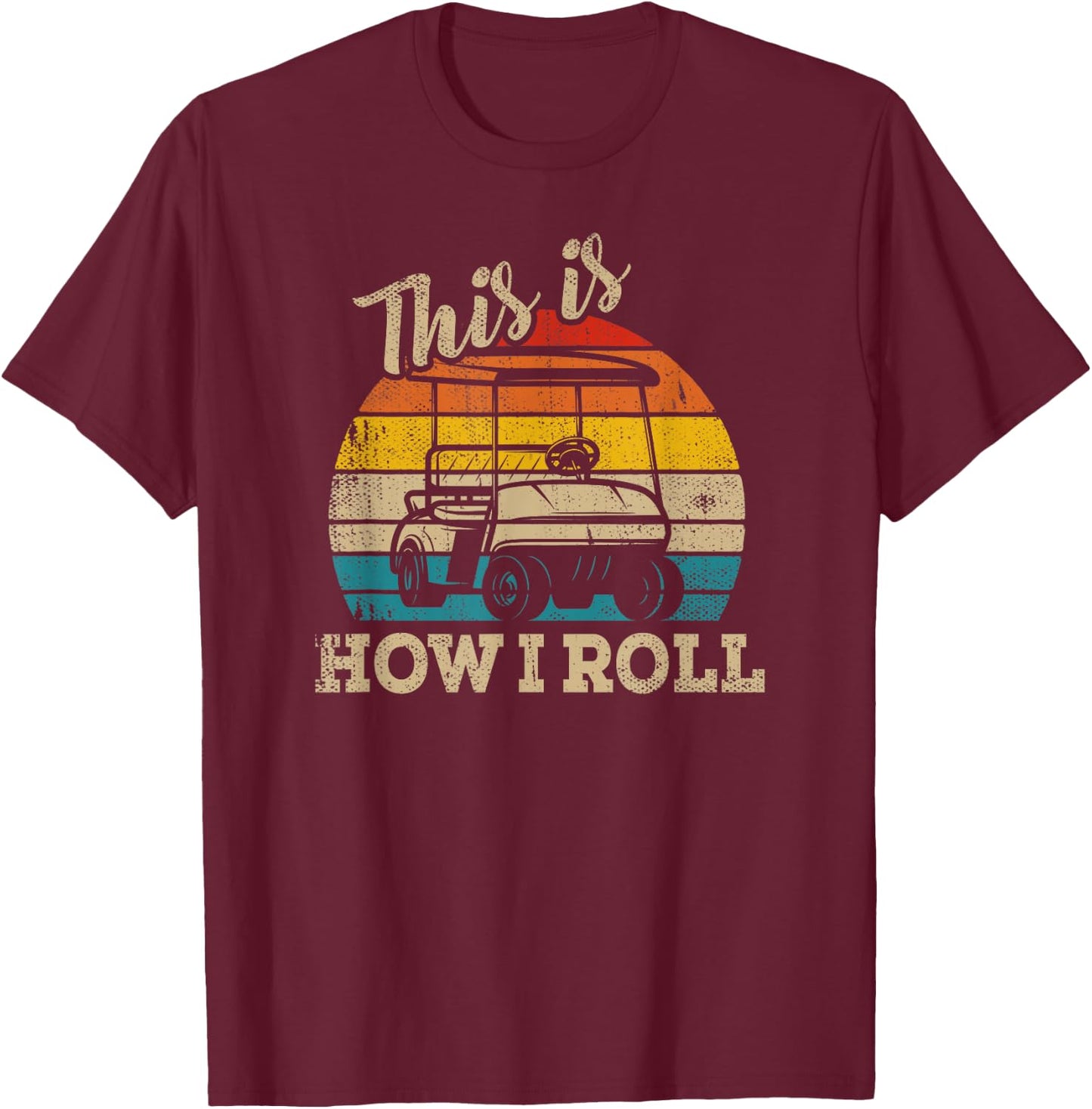 This Is How I Roll Retro Vintage Golf Cart Funny Golfing T-Shirt - T-Shirt | Maroon