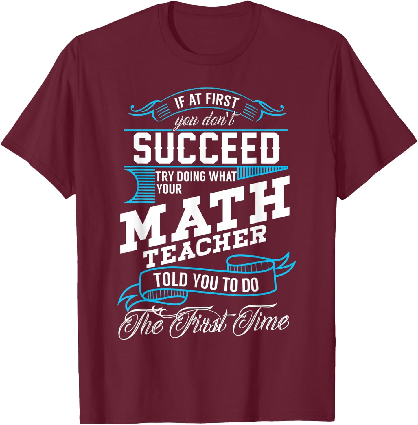 Funny Math Quote for Mathematics Teachers and Students T-Shirt - T-Shirt | Maroon