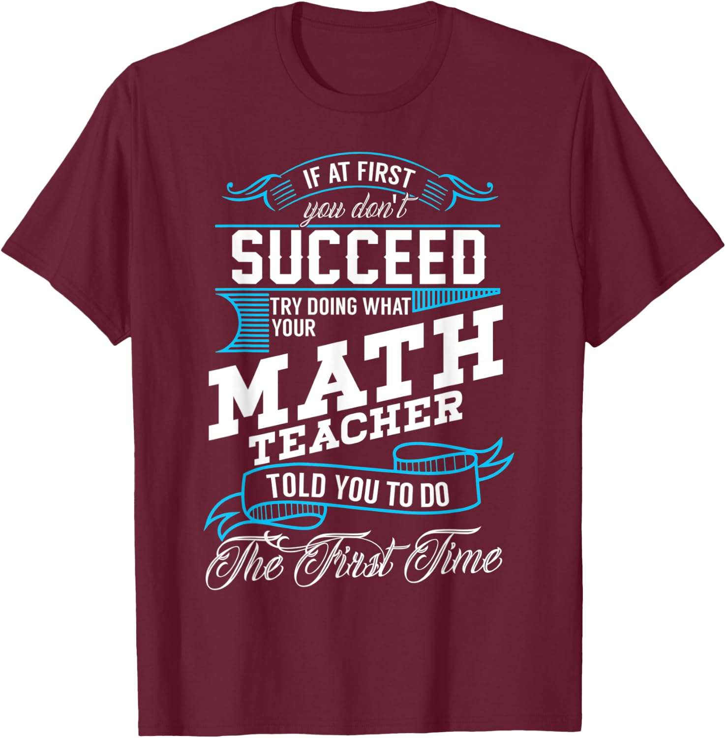 Funny Math Quote for Mathematics Teachers and Students T-Shirt - T-Shirt | Maroon