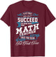 Funny Math Quote for Mathematics Teachers and Students T-Shirt - T-Shirt | Maroon
