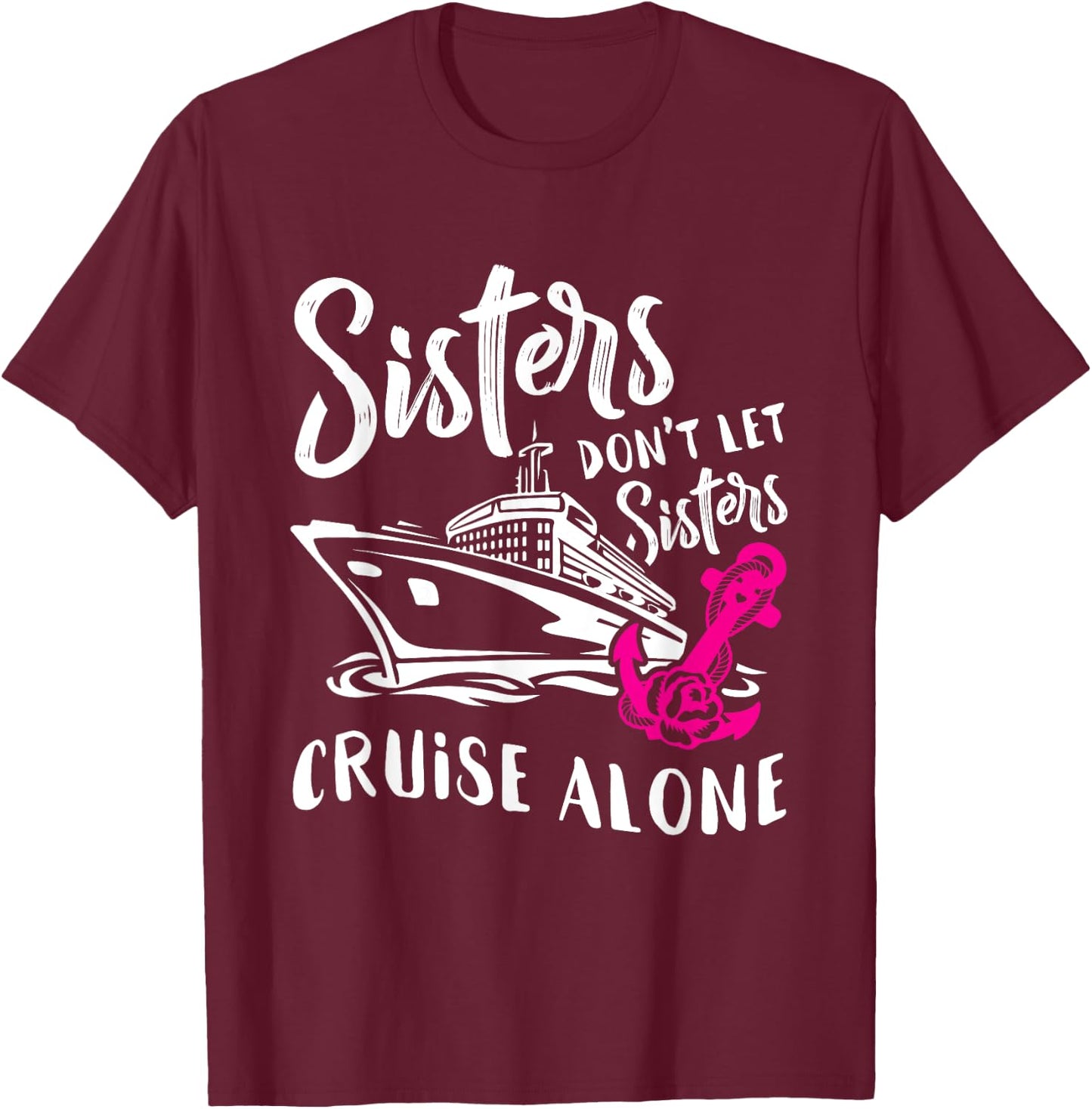 Sisters Don't Let Sisters Cruise Alone Funny Vacation T-Shirt - T-Shirt | Maroon