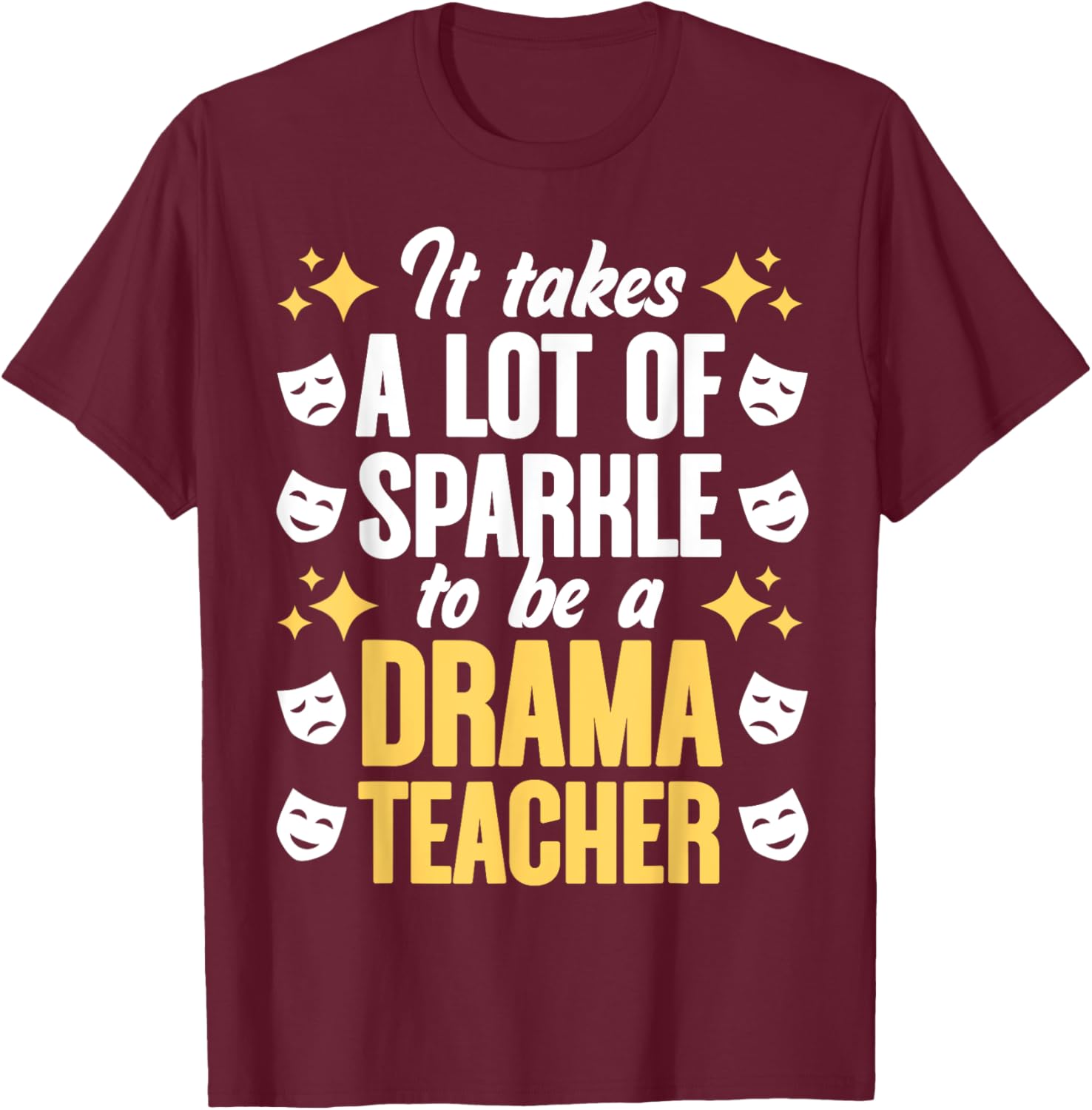 To Be A Drama Teacher Drama Teaching Theater Drama Teacher Men Women T-Shirt - T-Shirt | Maroon