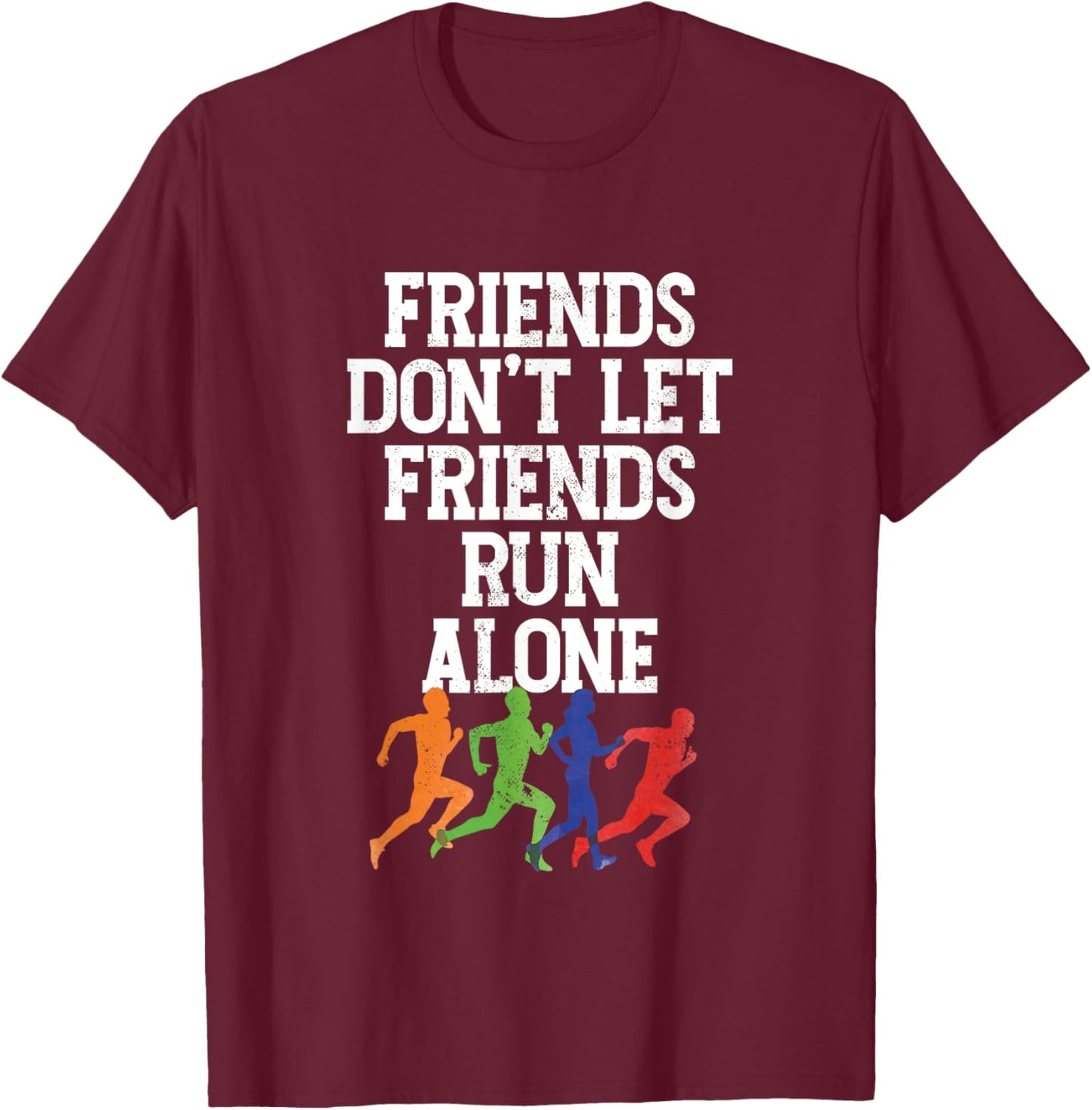 Friends Don't Let Friends Run Alone | Runner Running T-Shirt - T-Shirt | Maroon