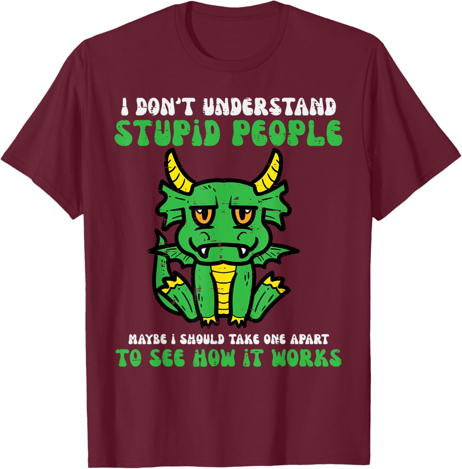 Dont Understand People Dragon Funny Saying Sarcasm Men Women T-Shirt - T-Shirt | Maroon