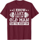I Know I Lift Like An Old Man Try To Keep Up Weightlifting T-Shirt - T-Shirt | Maroon