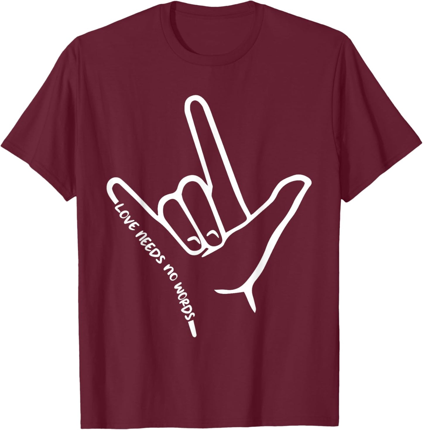 Love Needs No Words ASL Awareness American Sign Language T-Shirt - T-Shirt | Maroon