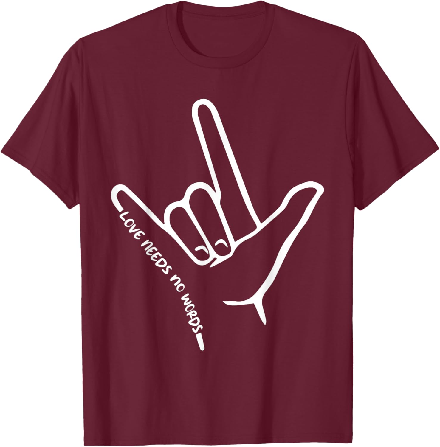 Love Needs No Words ASL Awareness American Sign Language T-Shirt - T-Shirt | Maroon