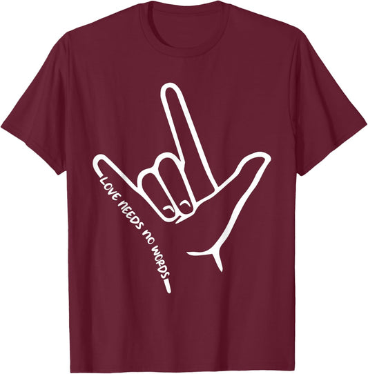 Love Needs No Words ASL Awareness American Sign Language T-Shirt - T-Shirt | Maroon