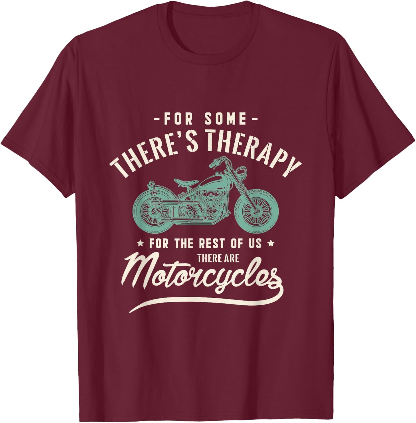 For some there's therapy for the rest of us Motorcycles Bike T-Shirt - T-Shirt | Maroon