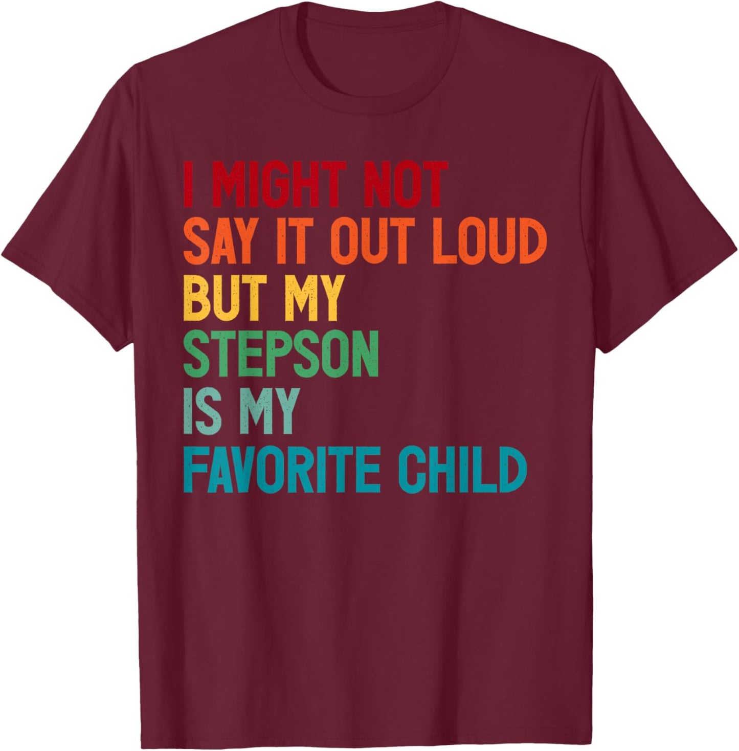 Funny Dad Shirt Father's Day My Stepson Is My Favorite Child T-Shirt - T-Shirt | Maroon