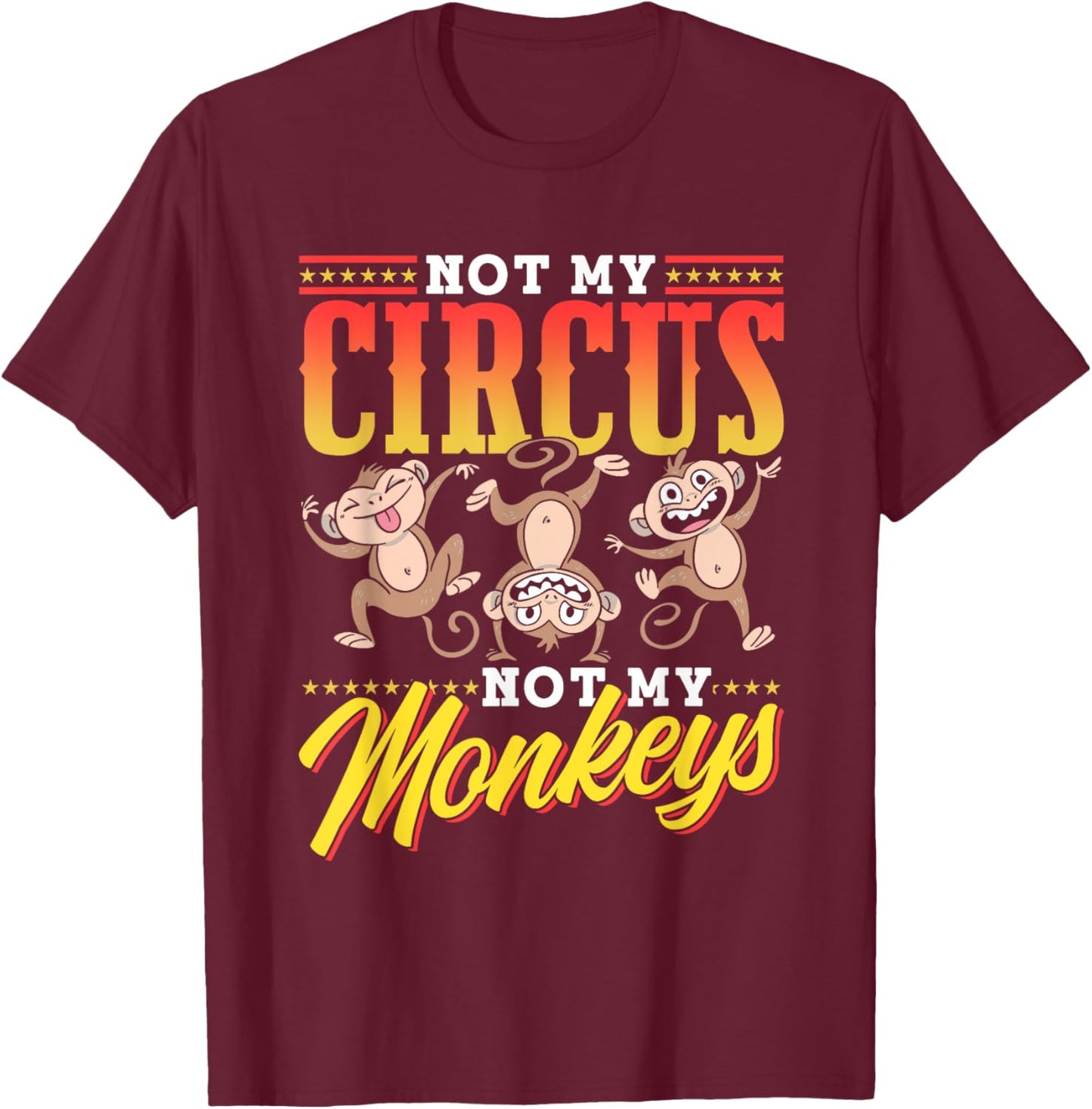Not My Circus Not My Monkeys Saying Monkey Lover Animal T-Shirt - T-Shirt | Maroon