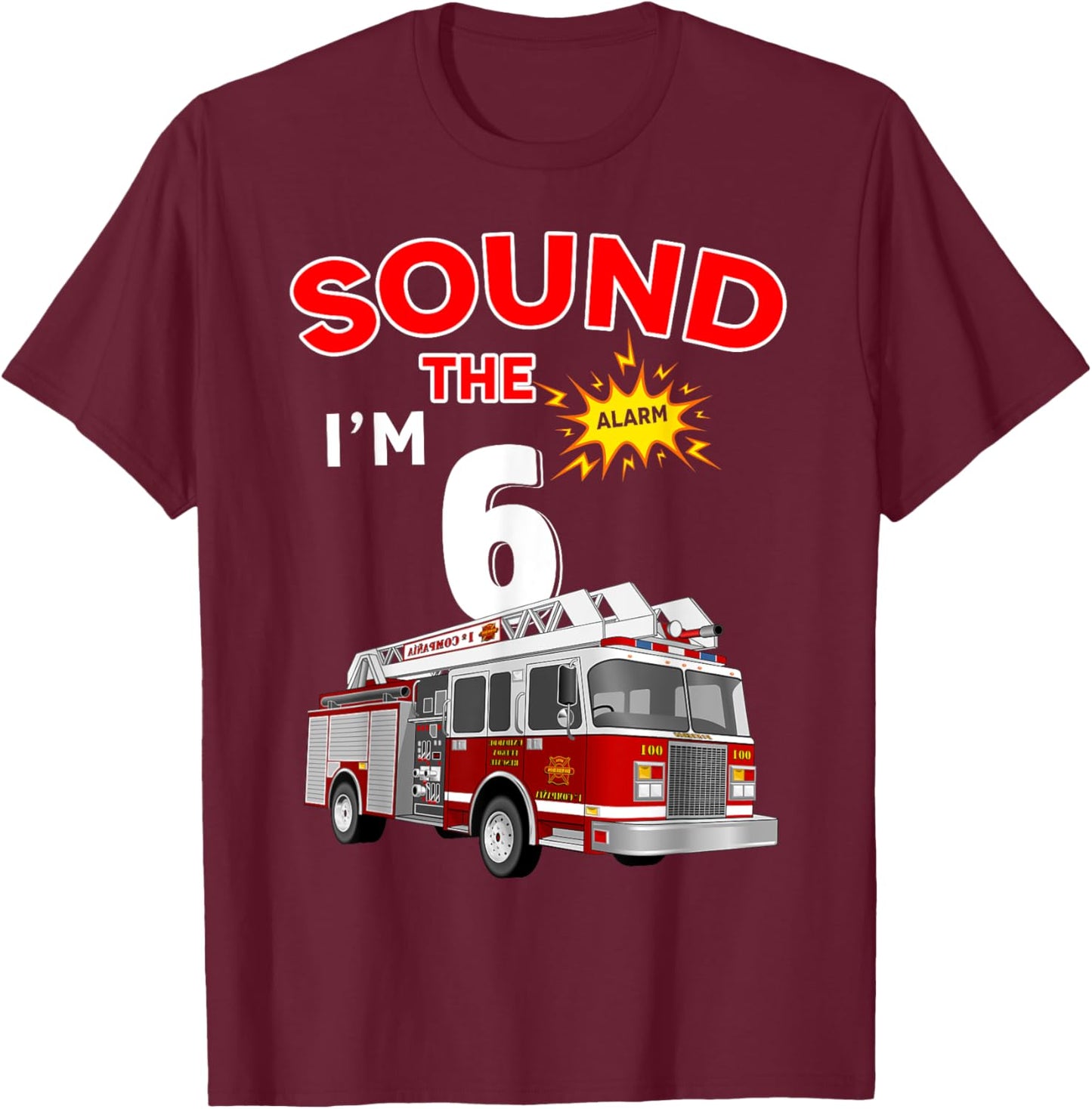 Sound the Alarm I'm 6! Kids Fire Truck Firefighter Birthday T-Shirt - T-Shirt | Maroon