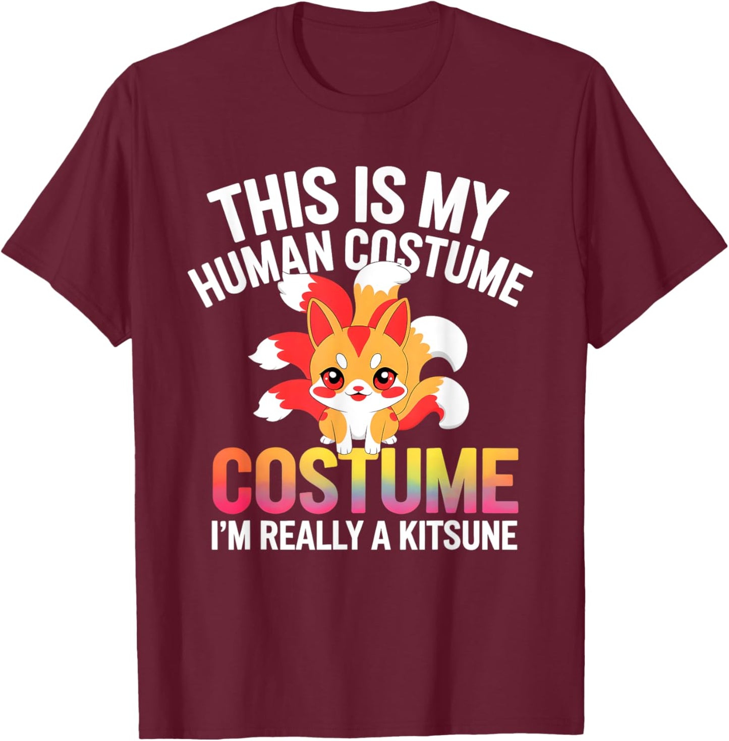 This Is My Human Costume Design I Am Really A Kitsune T-Shirt - T-Shirt | Maroon
