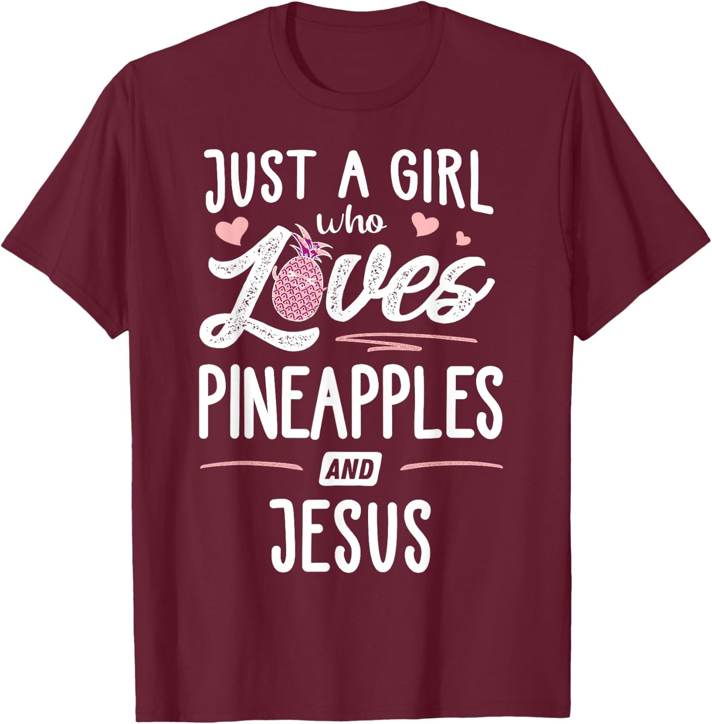 Just A Girl Who Loves Pineapples And Jesus Gift Women T-Shirt - T-Shirt | Maroon