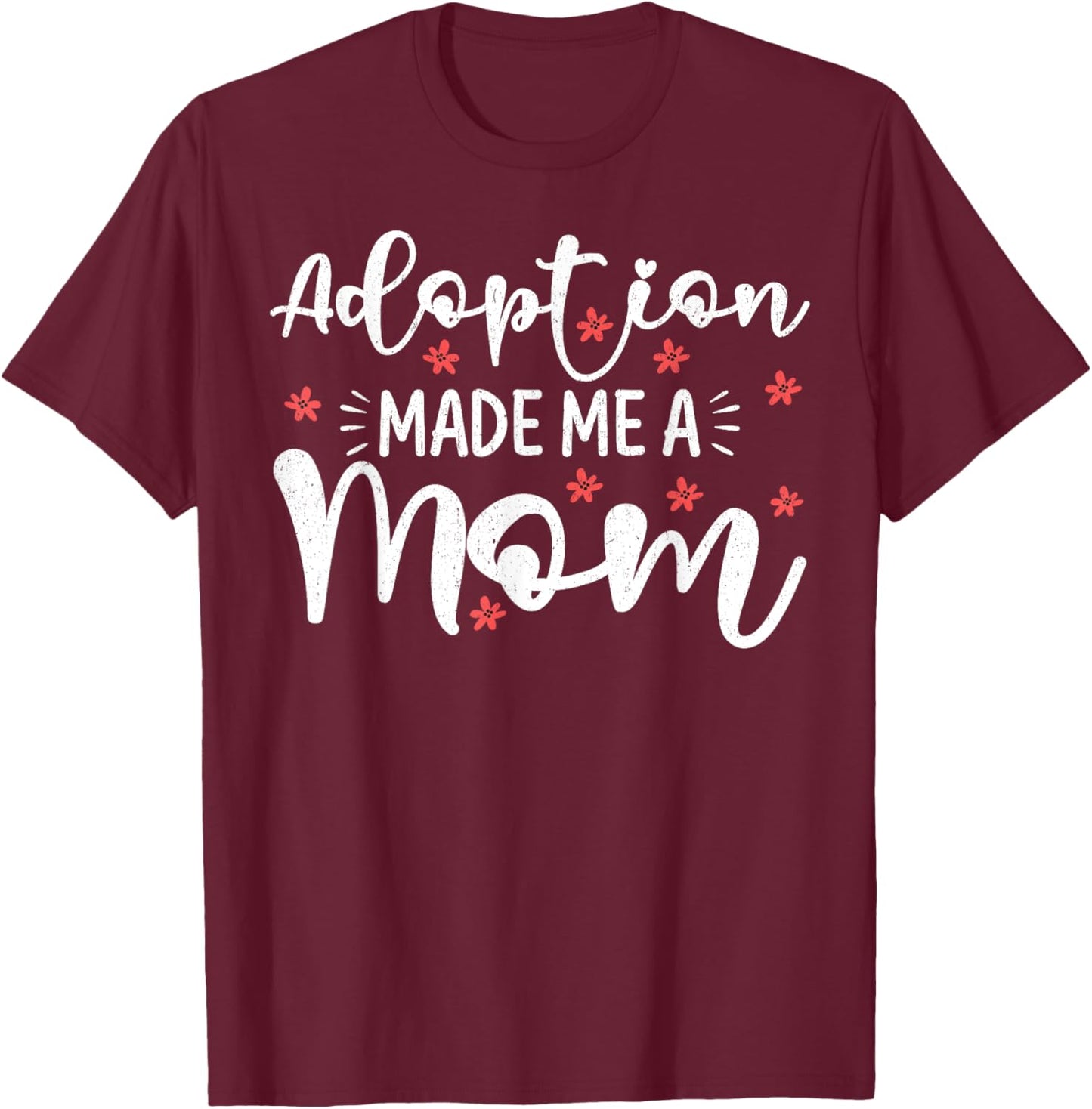 Adoption Made Me A Mom Women Adoption Day Adoptive Mothers T-Shirt - T-Shirt | Maroon